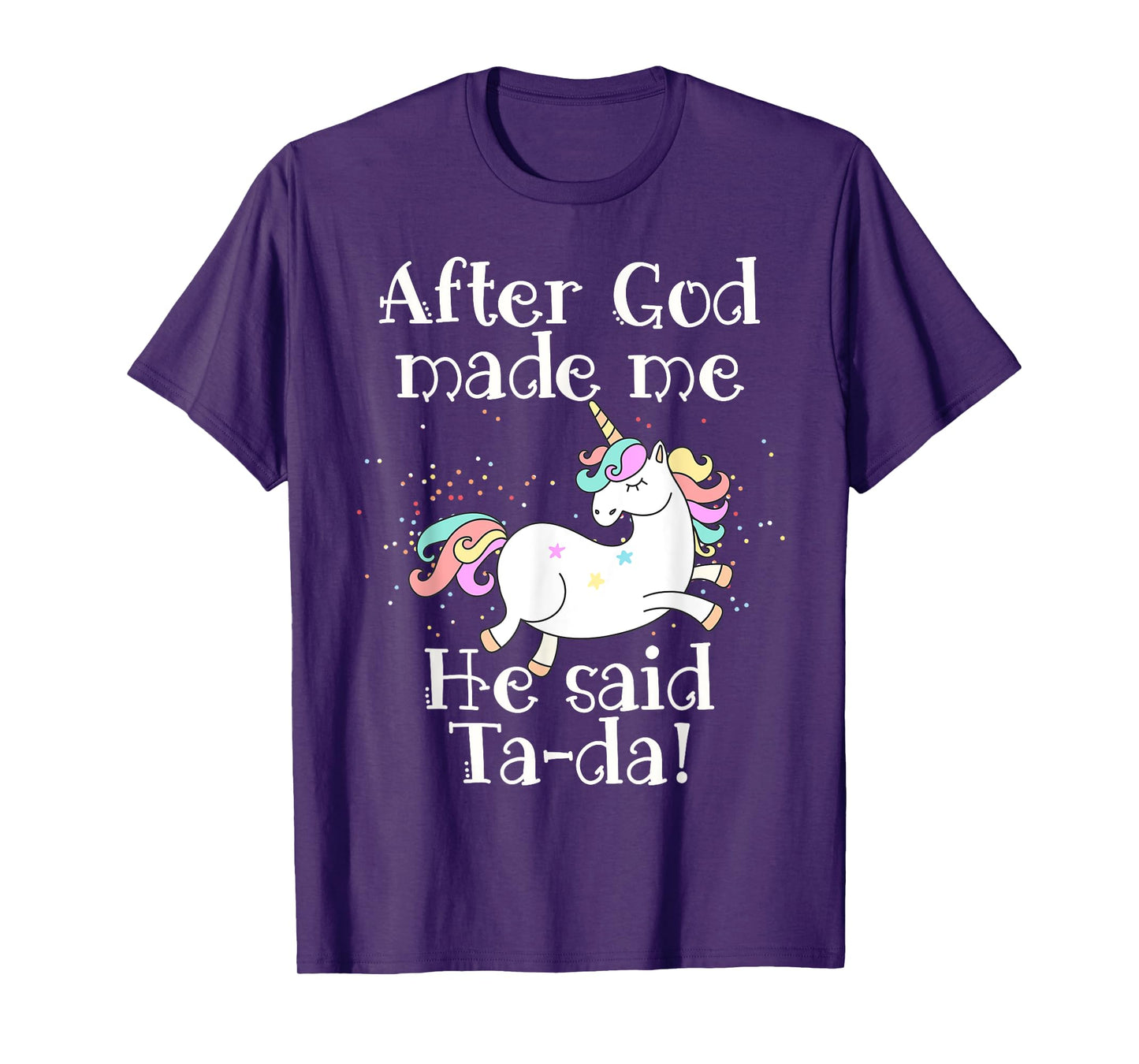 After God made me He said Tada unicorn T-Shirt