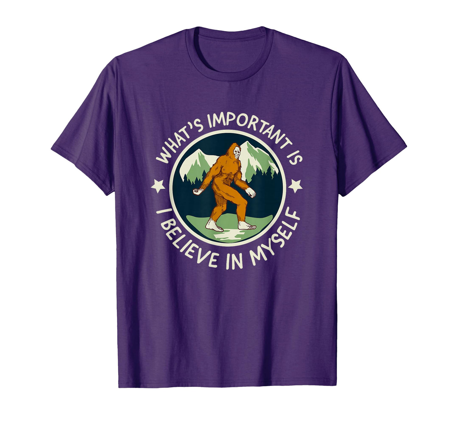 What's Important Is I Believe in Myself - funny Sasquatch T-Shirt