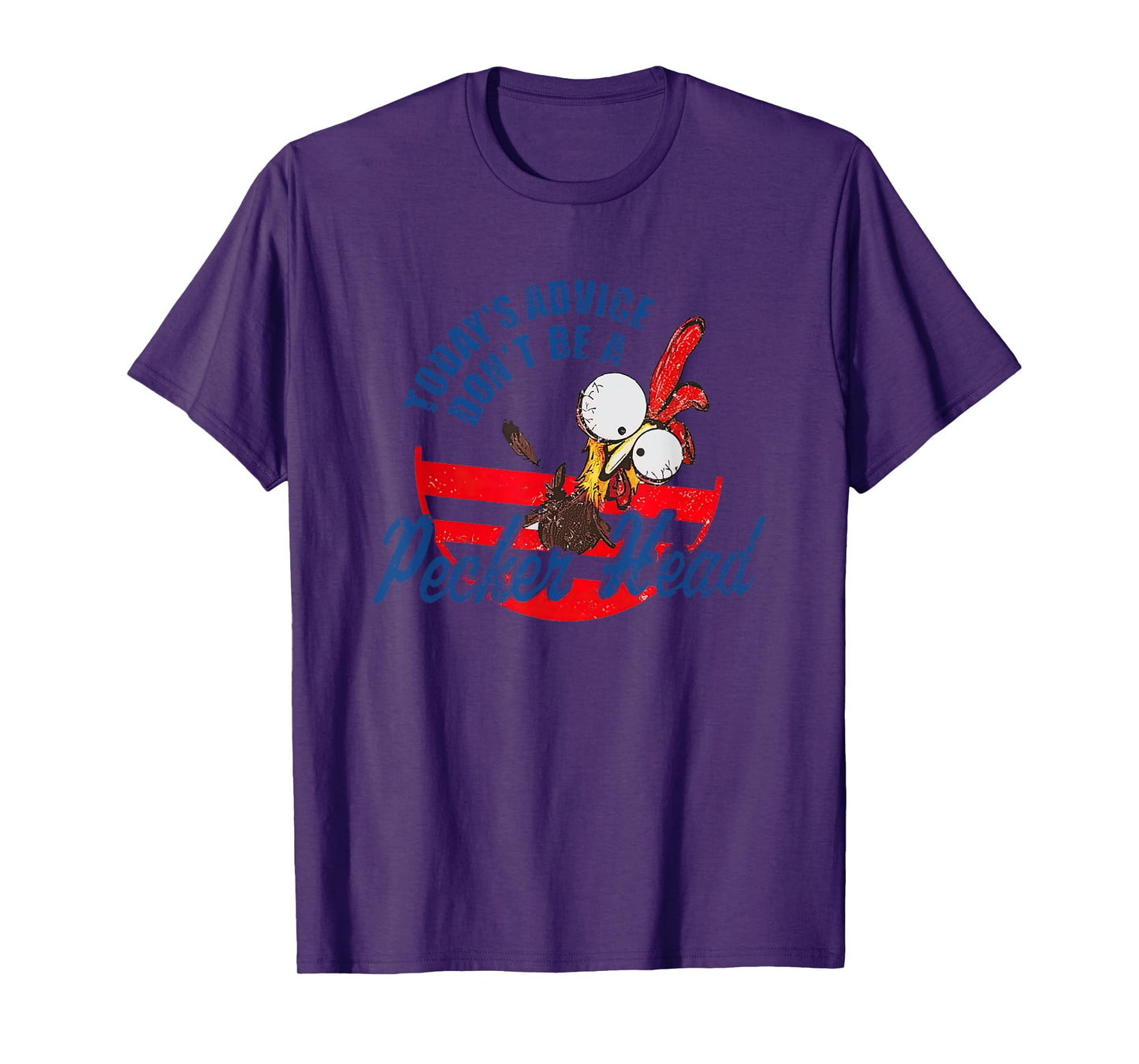 Chicken Today’s Advice Don’t Be A Pecker Head 2023 T-Shirt