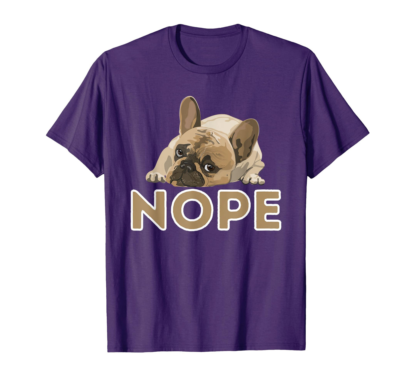 Nope Lazy Frenchie - Funny French Bulldog Dog Lover Men Women Girls Kids T-Shirt