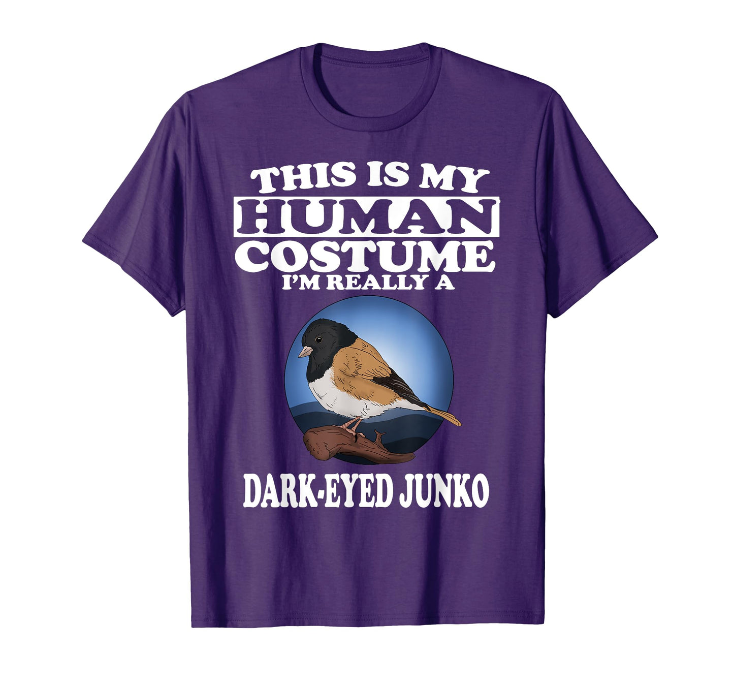 This Is My Human Costume I'm Really A Dark Eyed Junco Bird T-Shirt