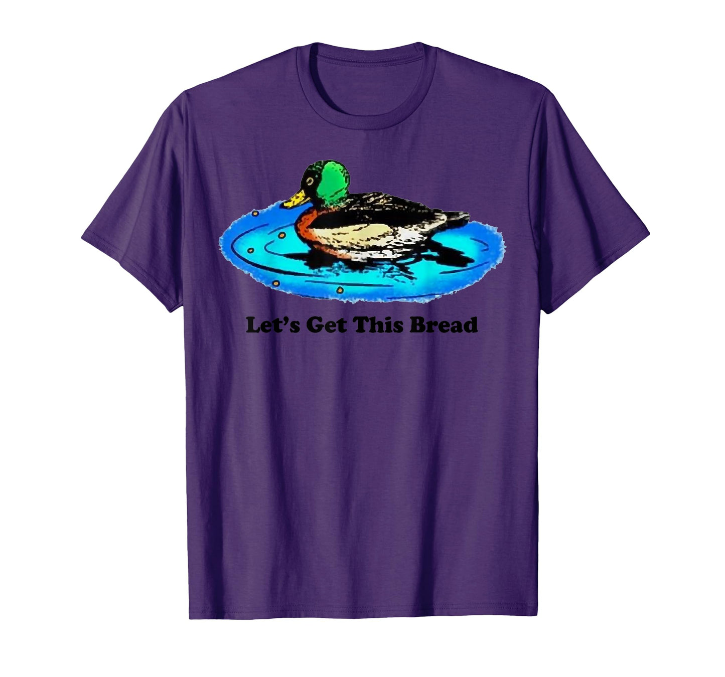Duck Let’s Get This Bread T-Shirt