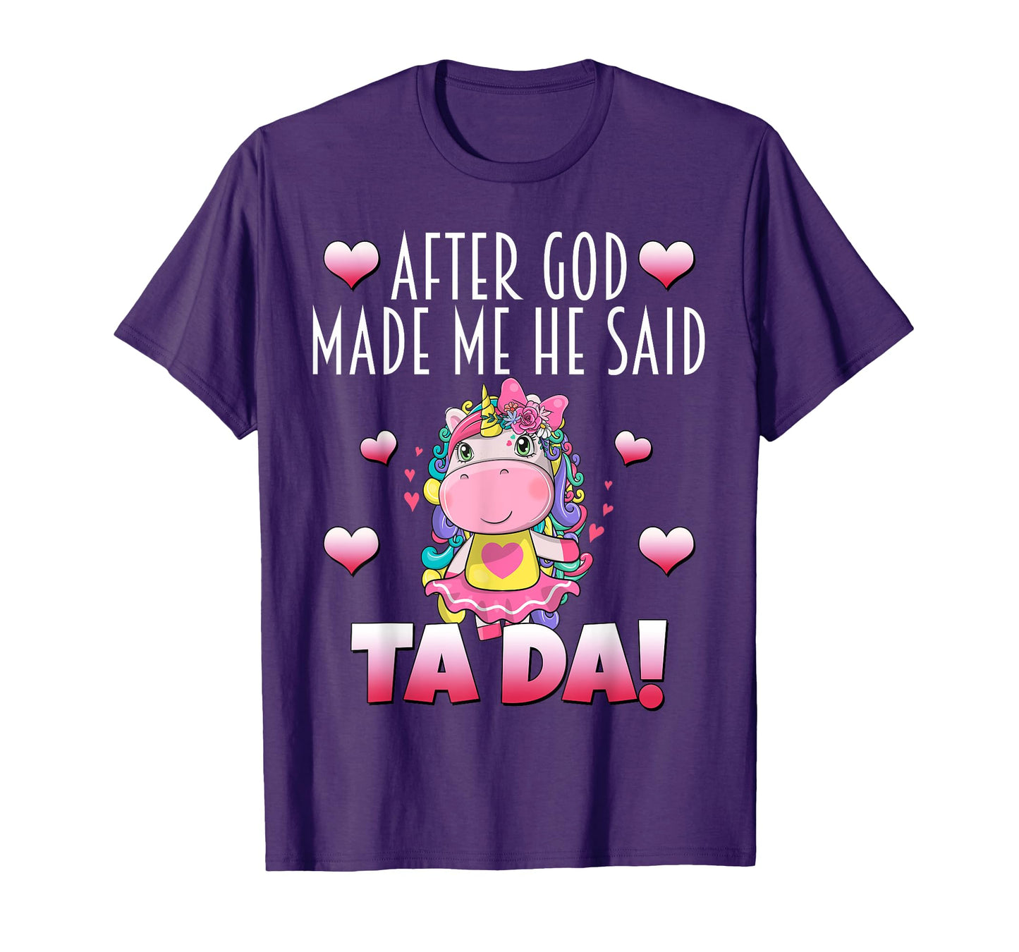 After GOD made Me He Said Ta-Da! Cute Adorable Baby Unicorn T-Shirt