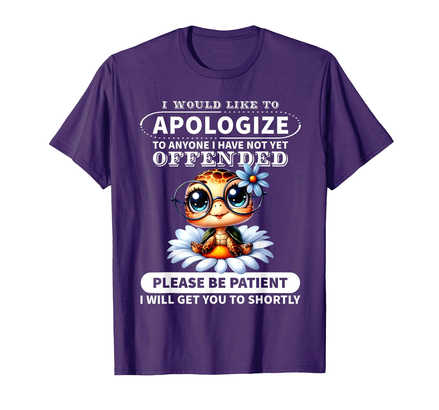 I Would Like to Apologize to Anyone I Have Not Turtle Funny T-Shirt