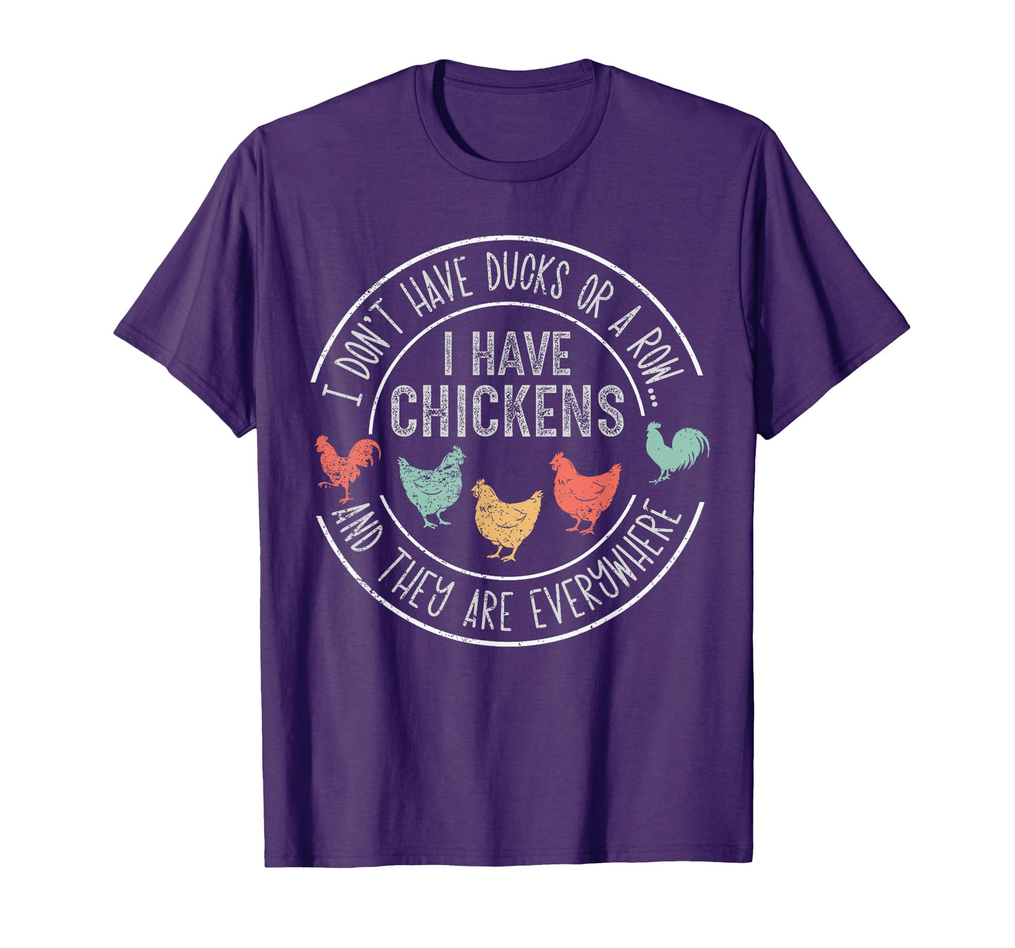 I Don't Have Ducks Or A Row Chickens And They're Everywhere T-Shirt