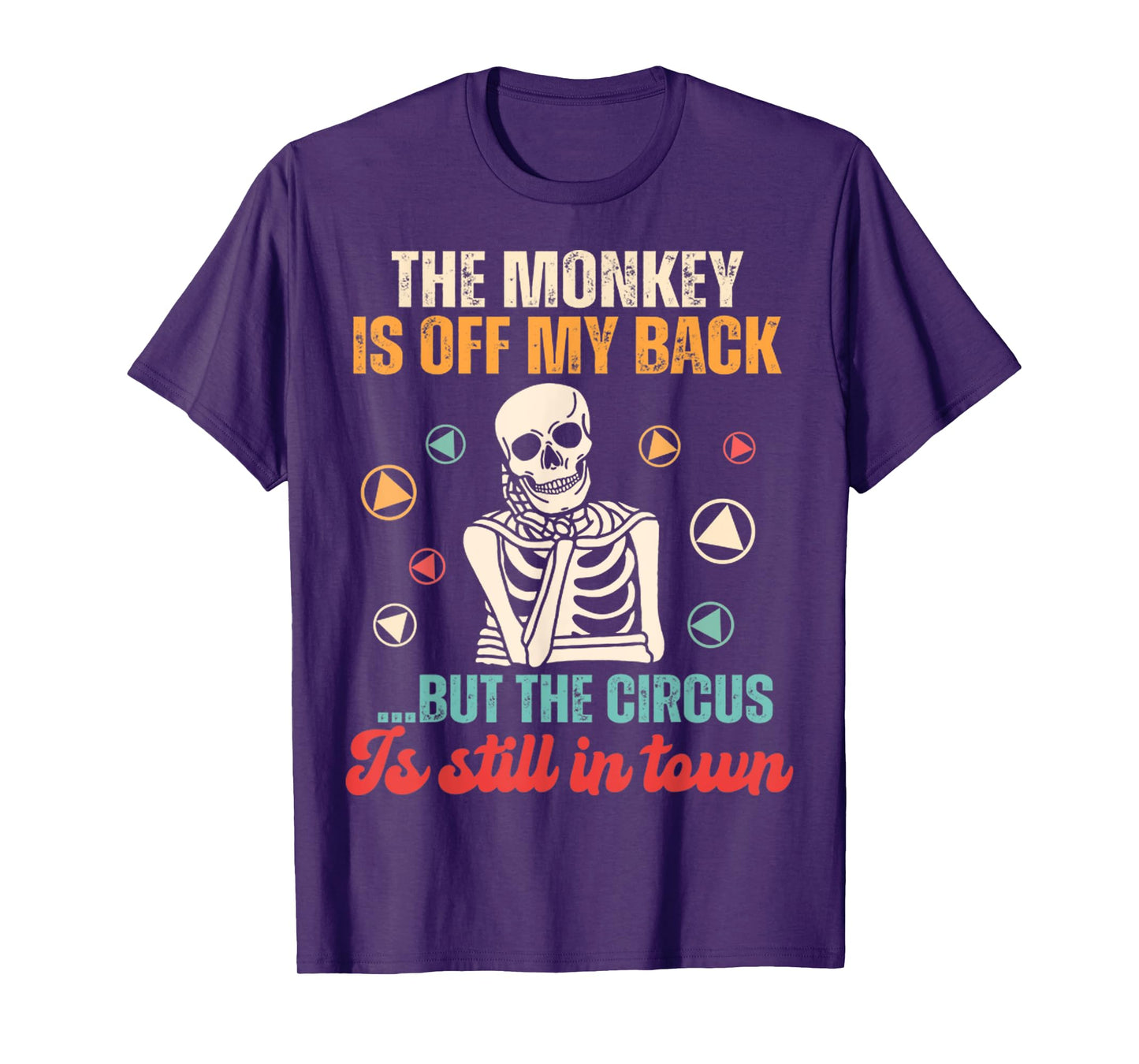 The Monkey Is Off My Back But The Circus Is Still In Town T-Shirt