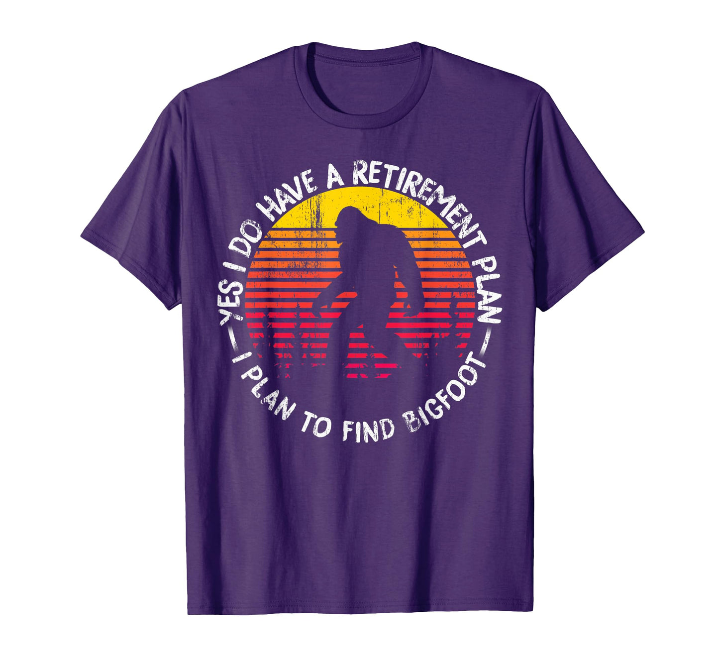 Yes I Do Have A Retirement Plan Bigfoot Funny Animal Gift T-Shirt