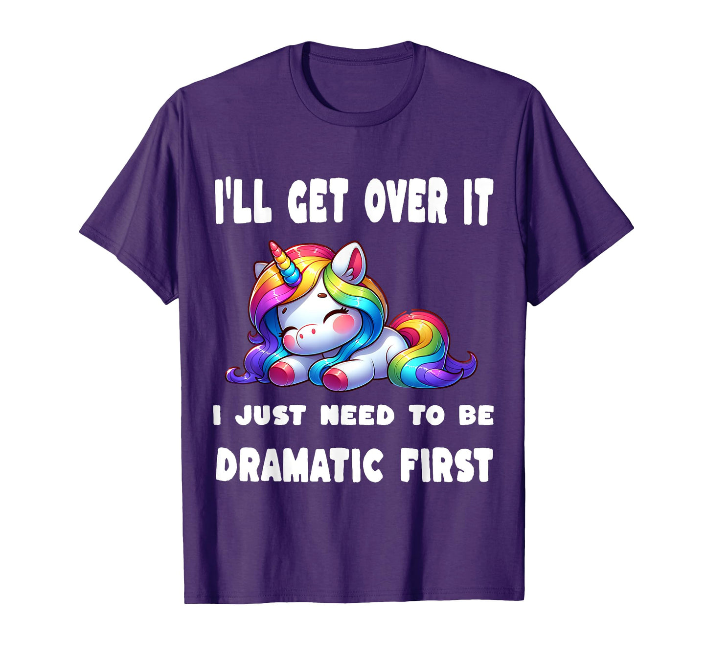 I'll Get Over It I Just Need To Be Dramatic First T-Shirt