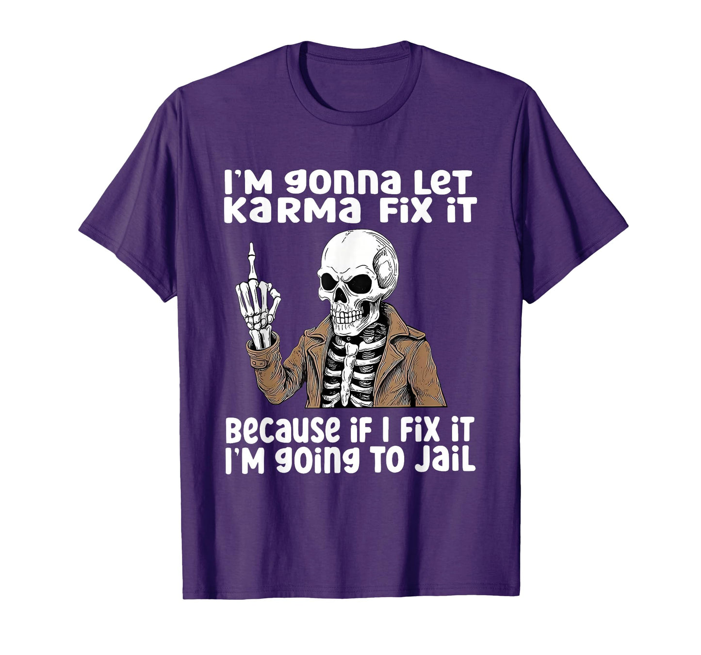 I'm Gonna Let Karma Fix It Because If I Fix It I'm Going to T-Shirt