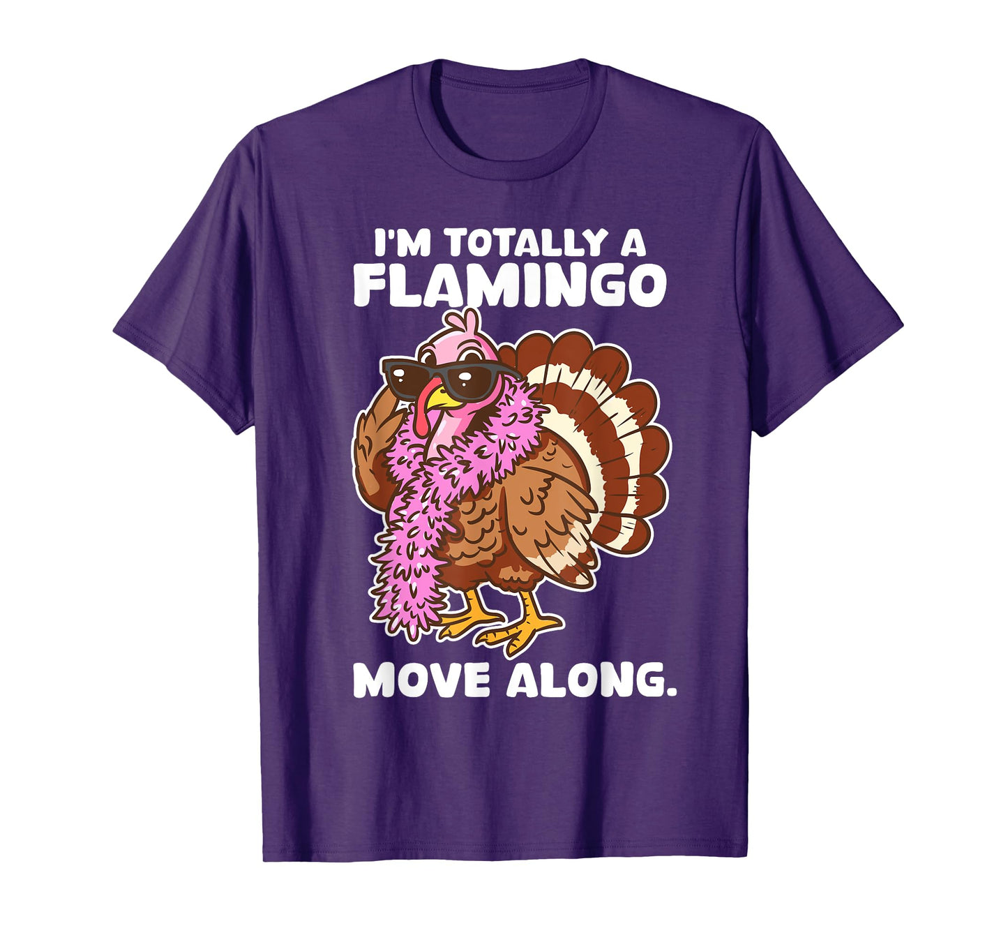 I'm Totally A Flamingo Move Along Funny Thanksgiving Turkey T-Shirt