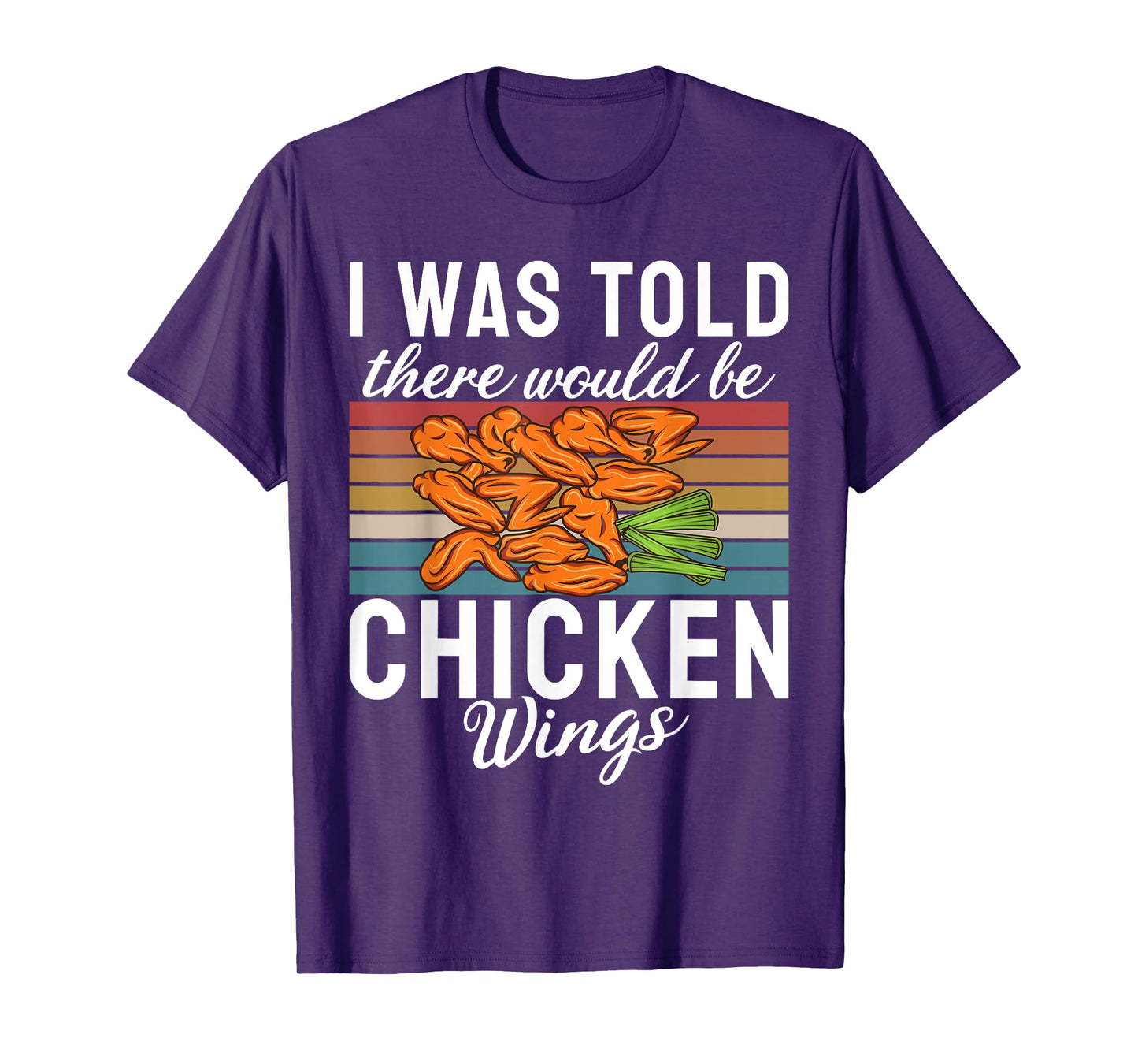 I was told there would be Chicken Wings funny Chicken Wing T-Shirt