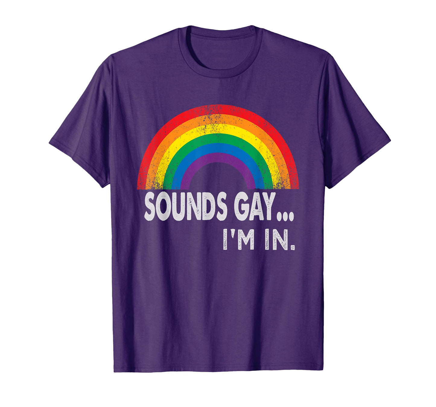 Sounds Gay I'm In With Rainbow Proud LGBTQ Gay Rights T-Shirt