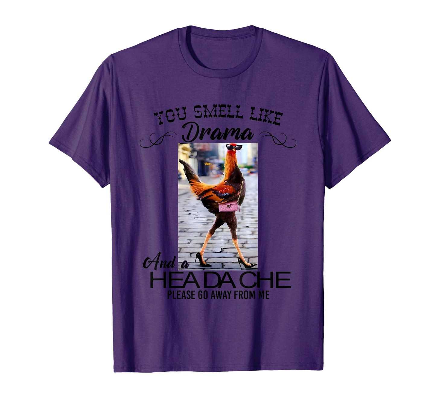 Chicken You Smell Like Drama And A Headache T-Shirt