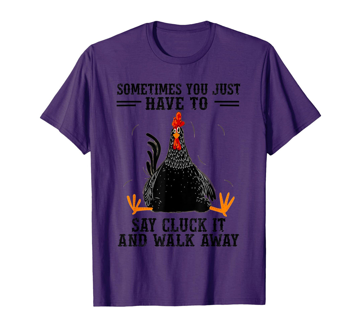 Sometimes You Just Have To Say Cluck It And Walk Away T-Shirt
