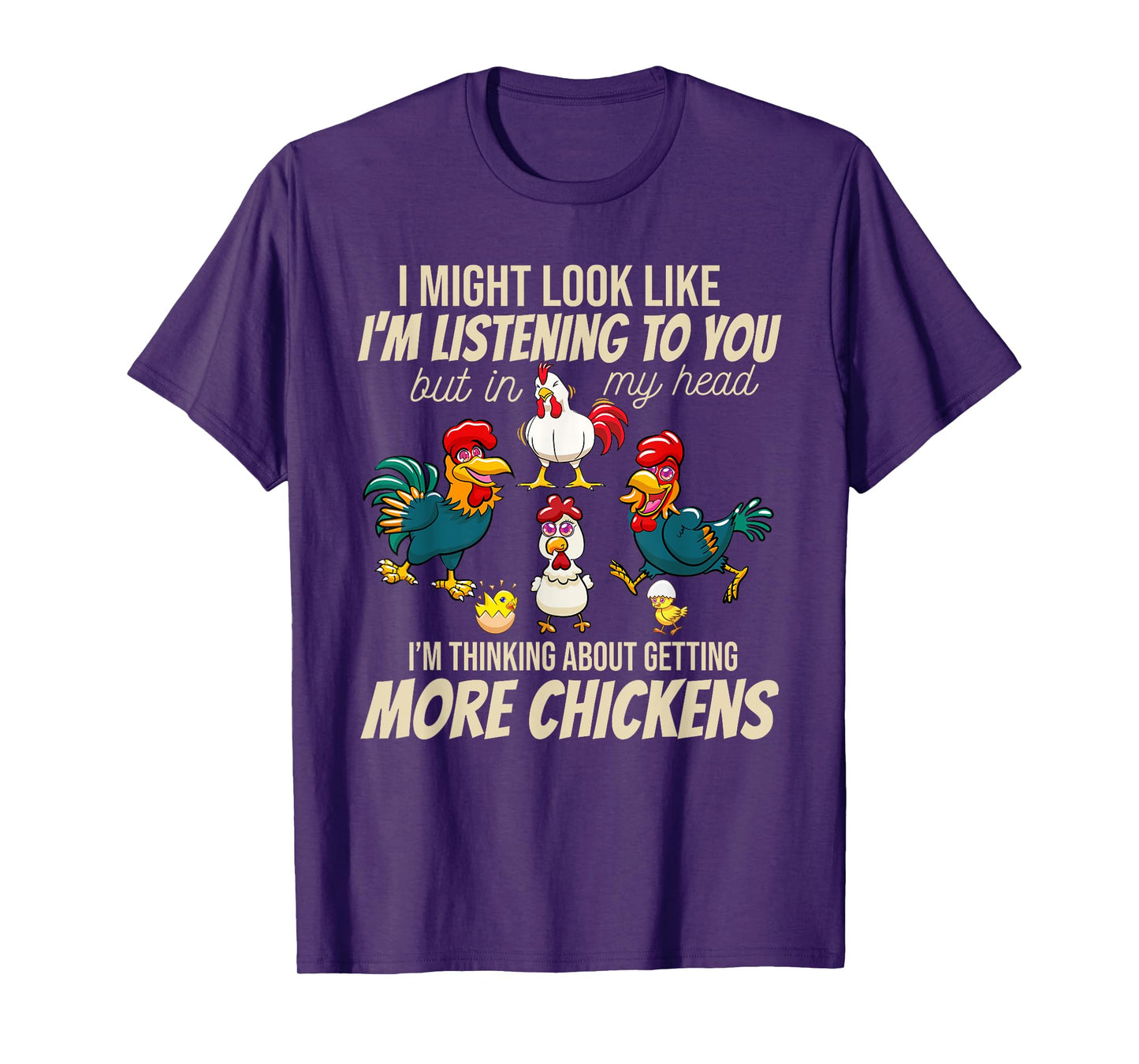I Am Thinking About Getting More Chickens Funny Farmer T-Shirt