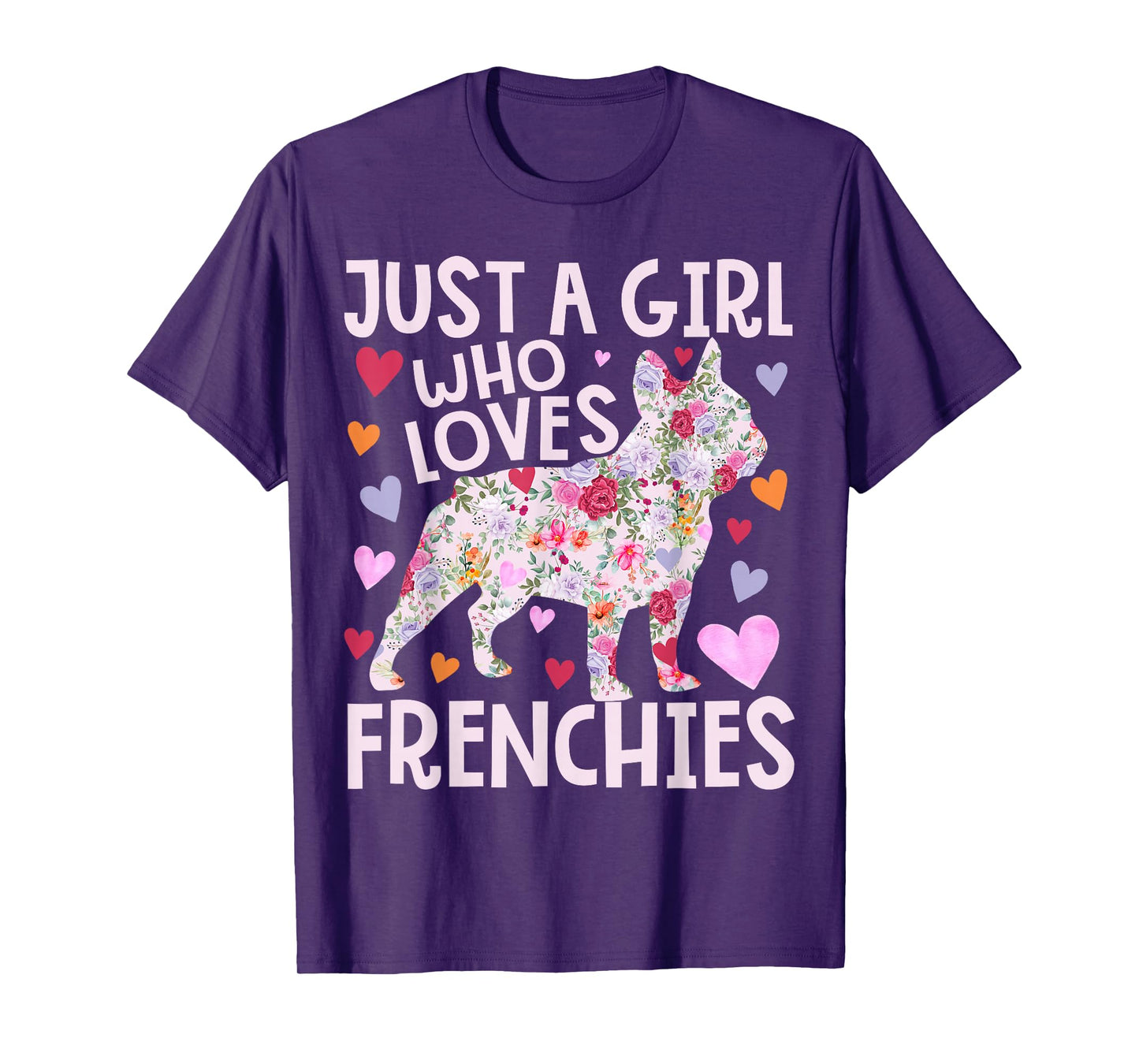 Frenchie Just A Girl Who Loves Frenchies Dog Flower Floral T-Shirt