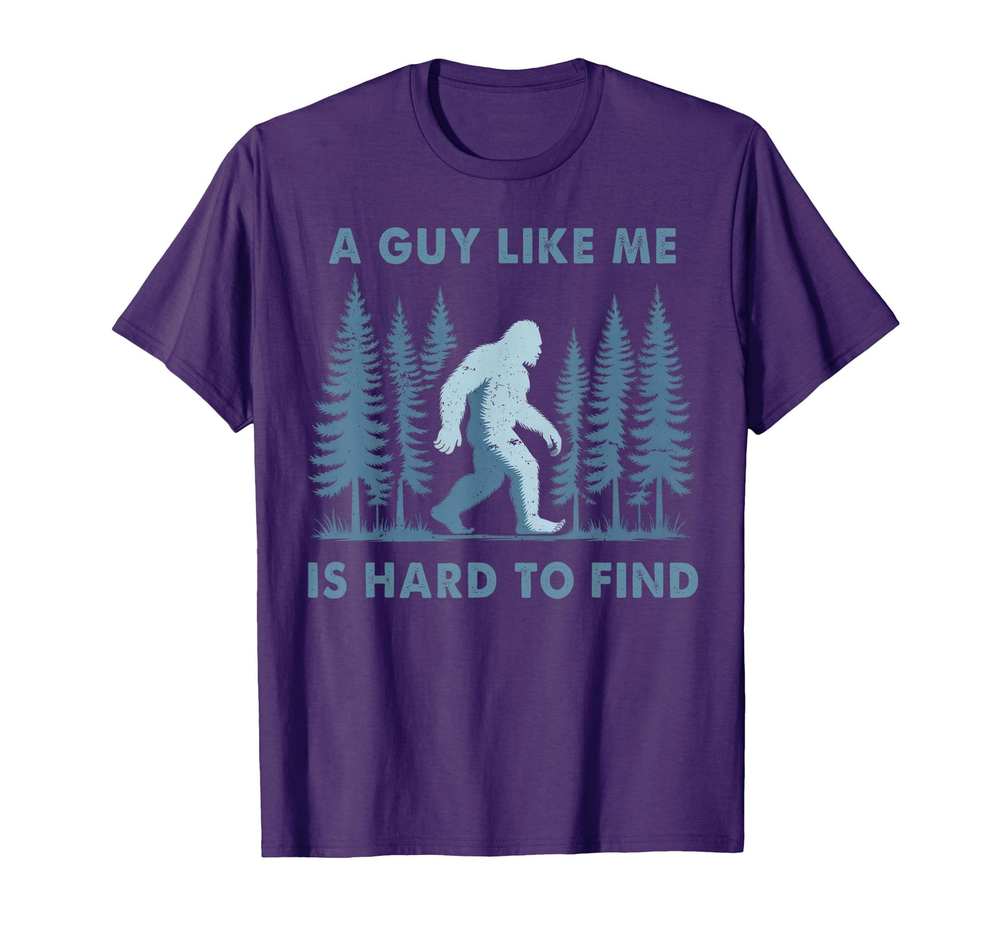 Funny Bigfoot A Guy Like Me is Hard to Forest Find Men T-Shirt