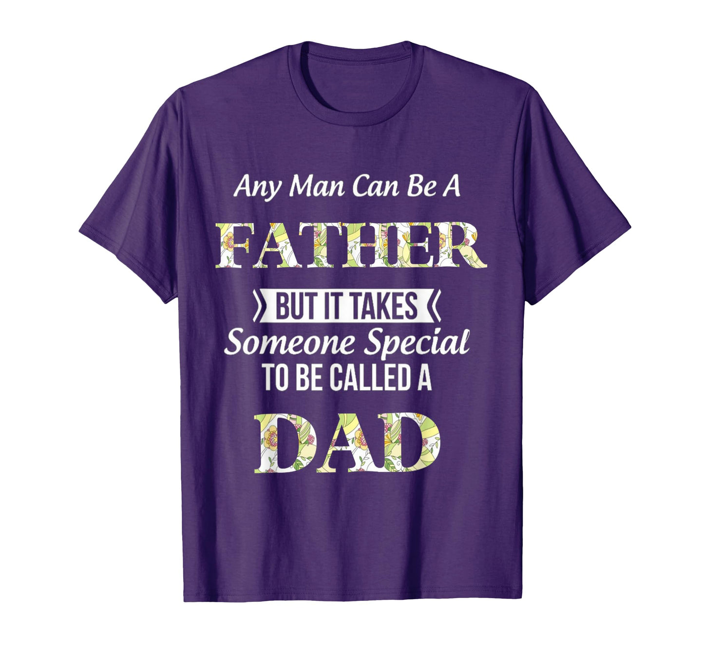 Any Man Can Be Father But It Takes Someone Special To Be DAD T-Shirt