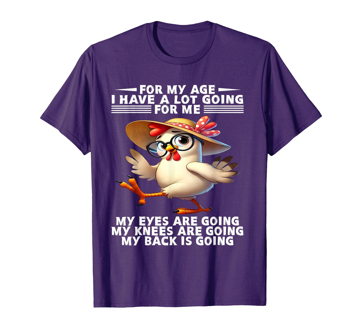 For my age I have a lot going for me My eyes are going knees T-Shirt