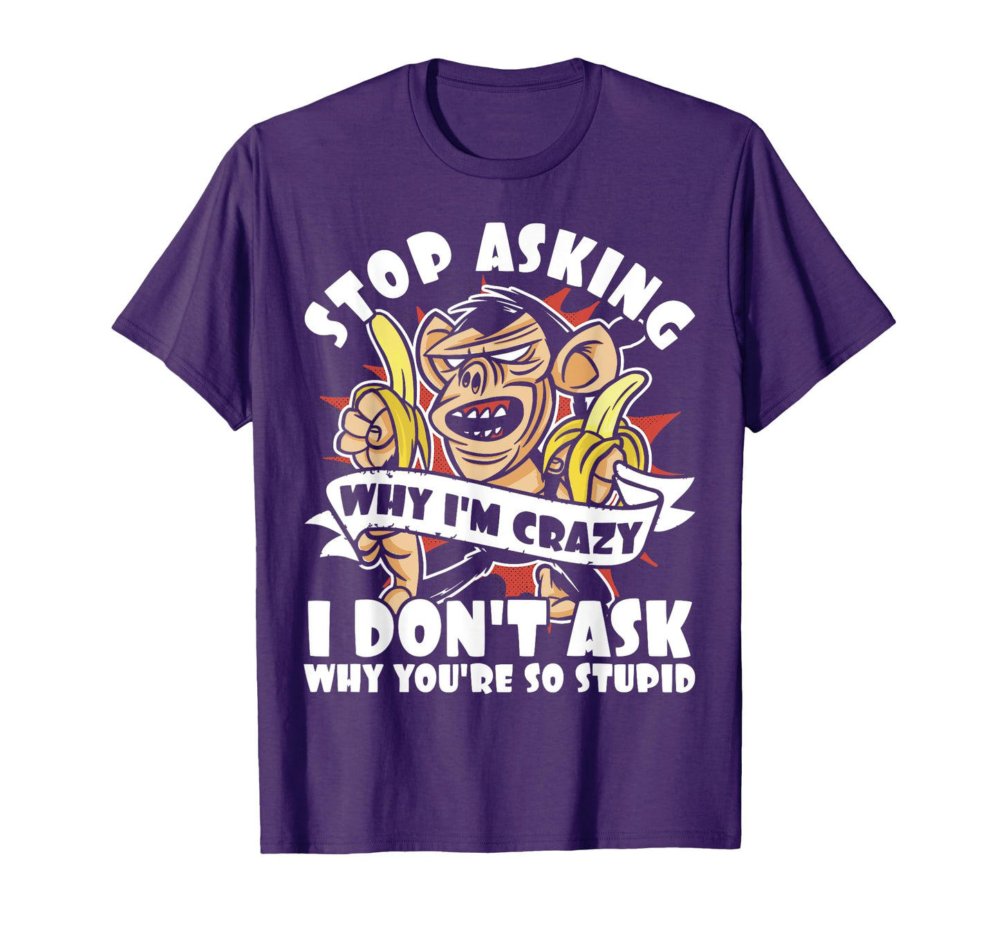 Stop Asking Why I'm Crazy, Bananas, Sarcastic Funny Monkey T-Shirt