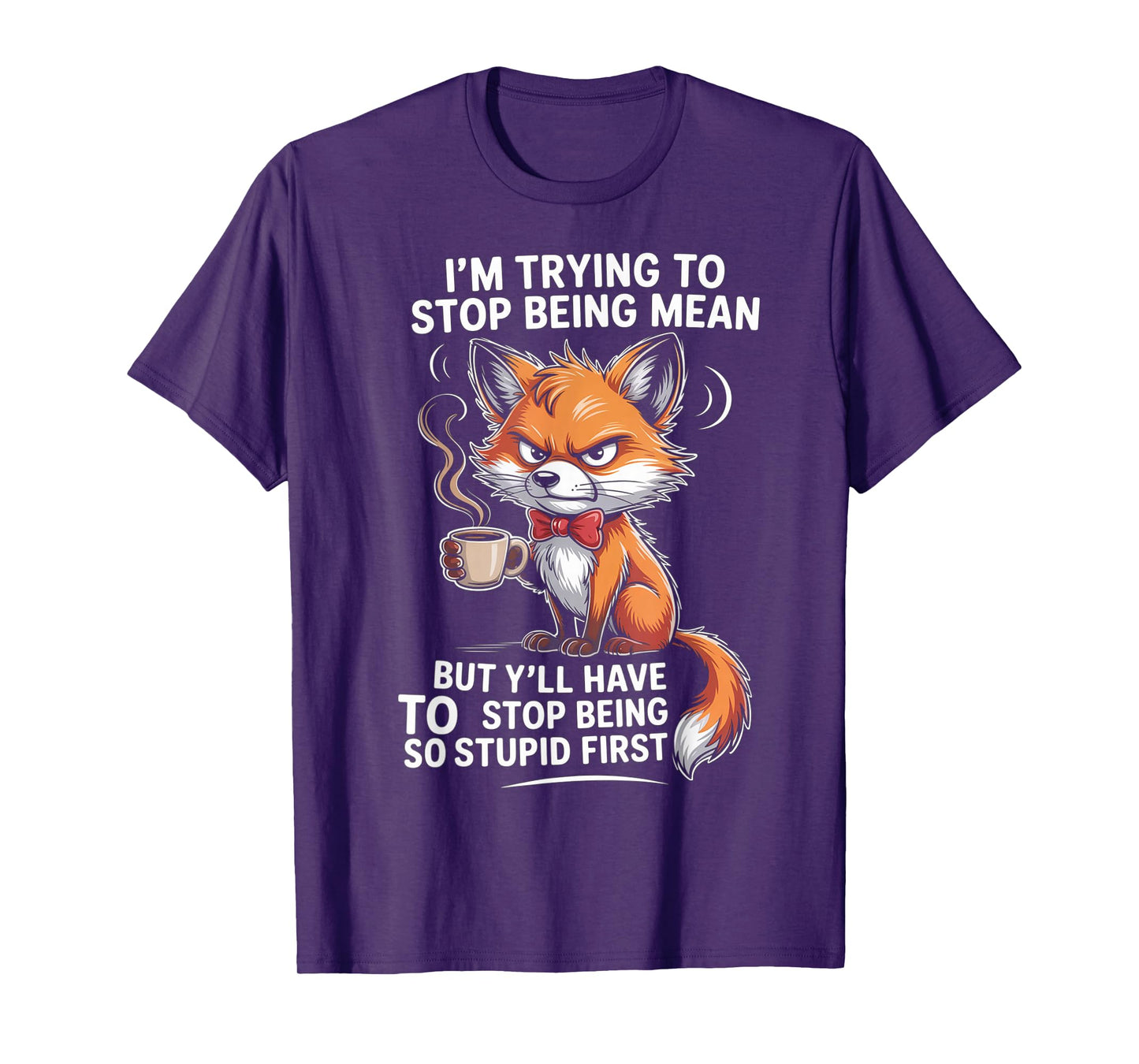I'm Trying to Stop Being Mean But Y'll Have to Stop Being T-Shirt
