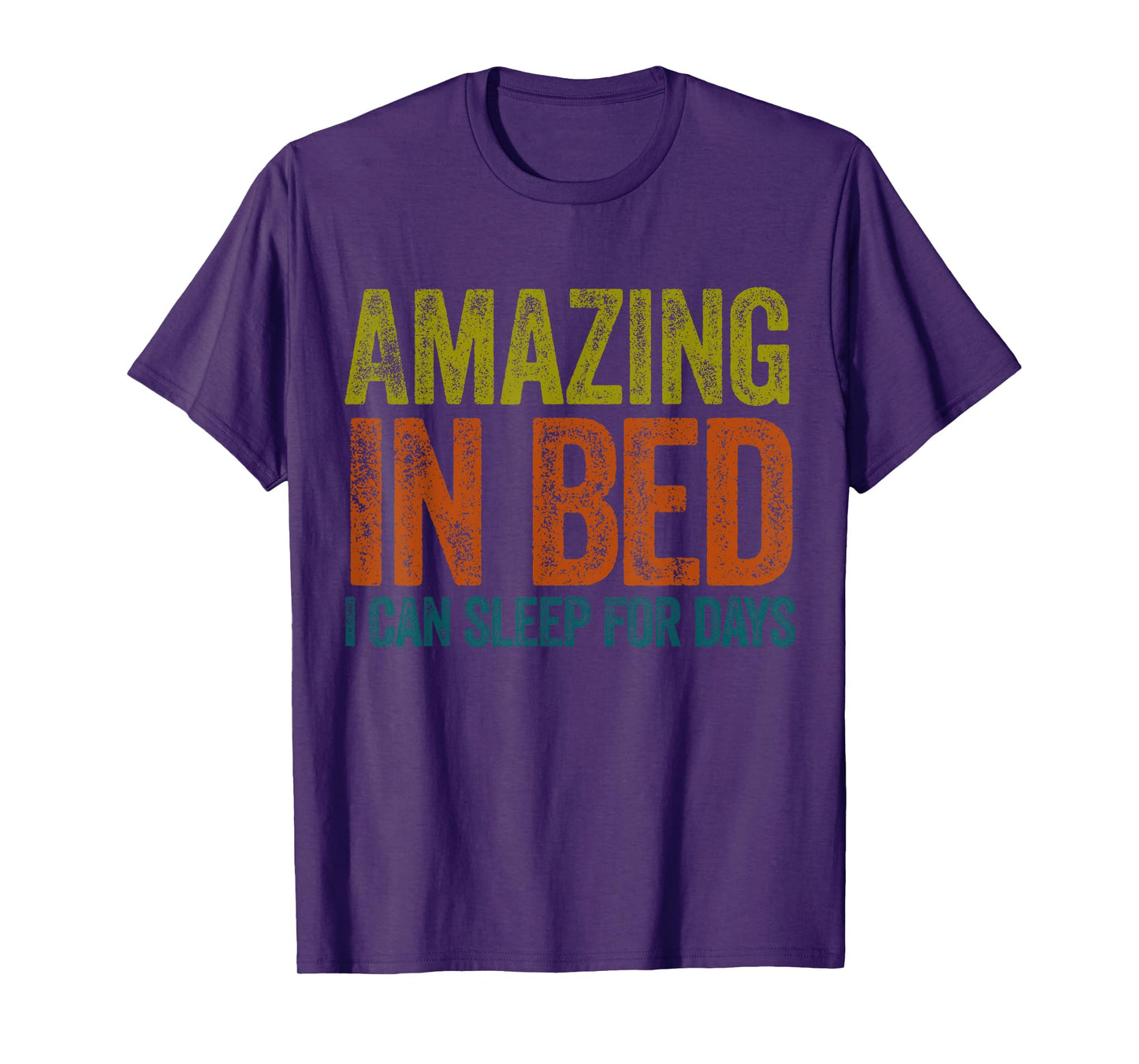 Funny Adult Humor Shirt Amazing in Bed I can sleep for Days T-Shirt