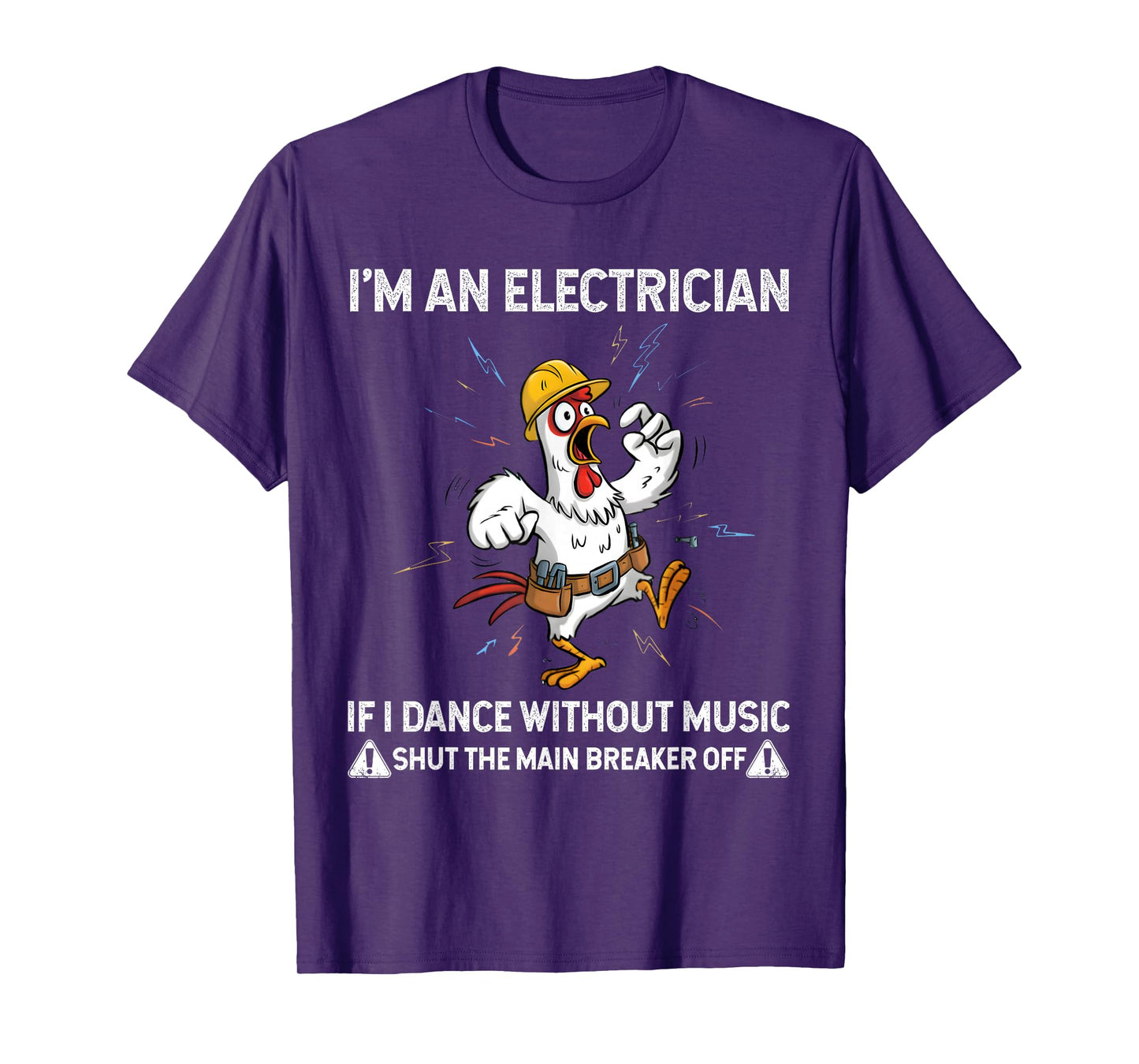 Chicken I'm an Electrician If I Dance Without Music Shut The T-Shirt