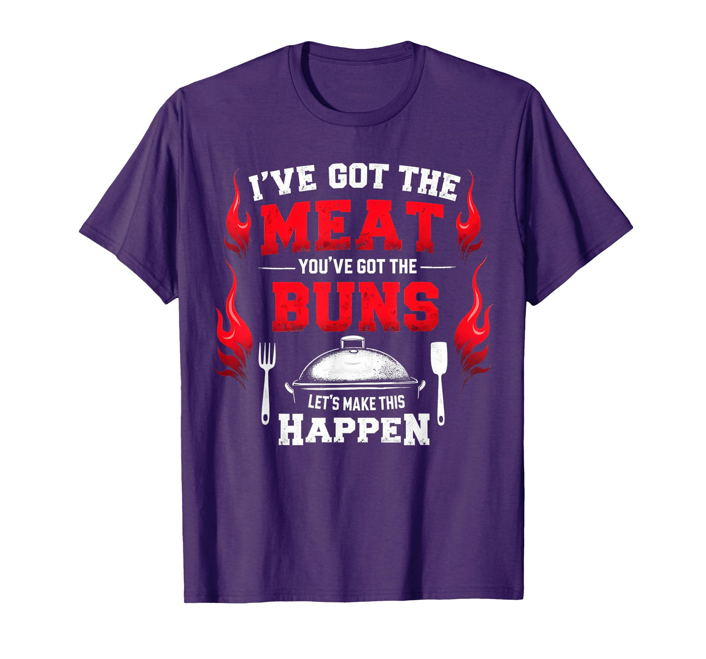 Funny I've Got The Meat You've Got Buns Grilling Grill BBQ T-Shirt
