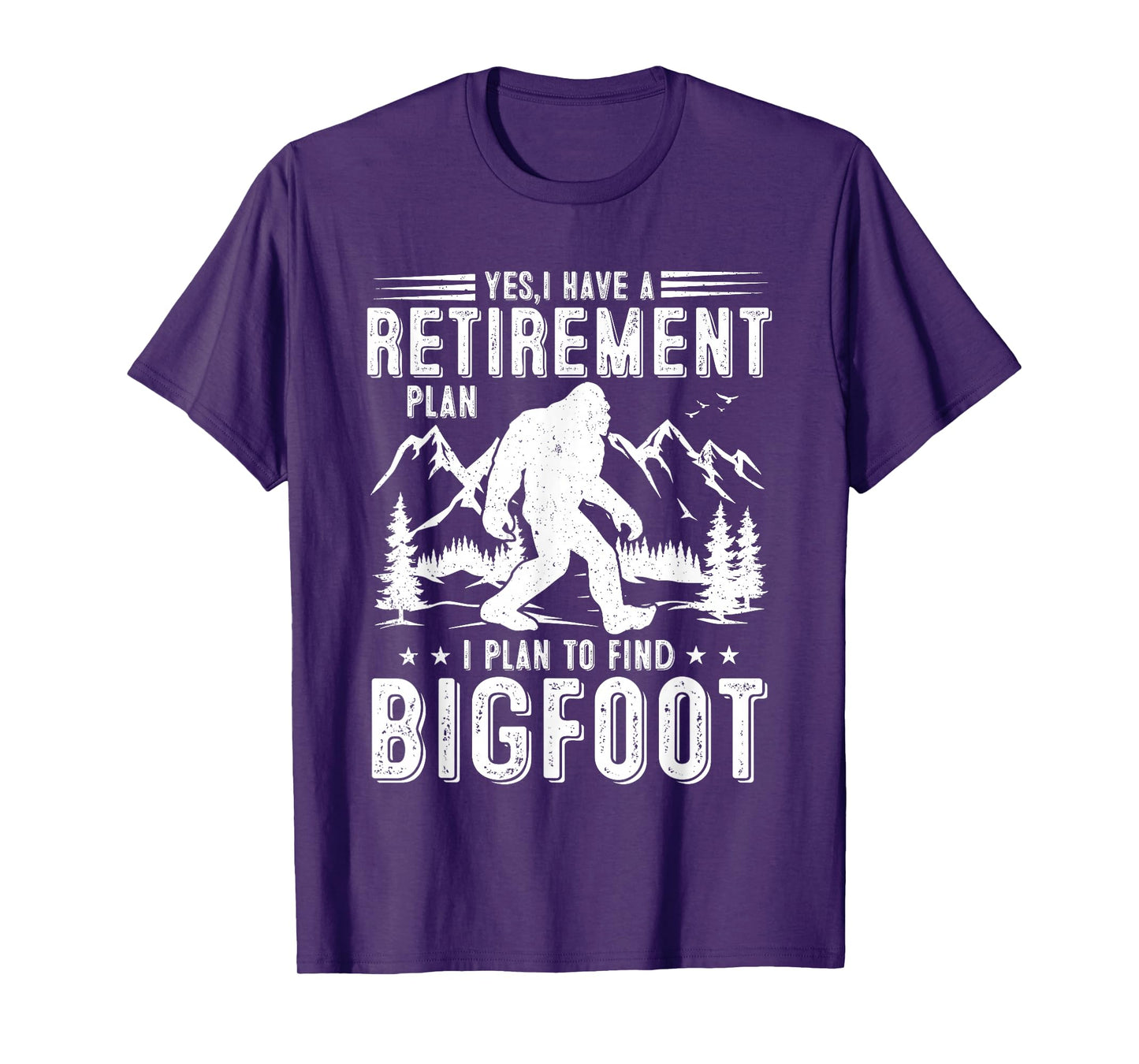 Yes I Have Retirement Plant I Plant to Find Bigfoot Retired T-Shirt