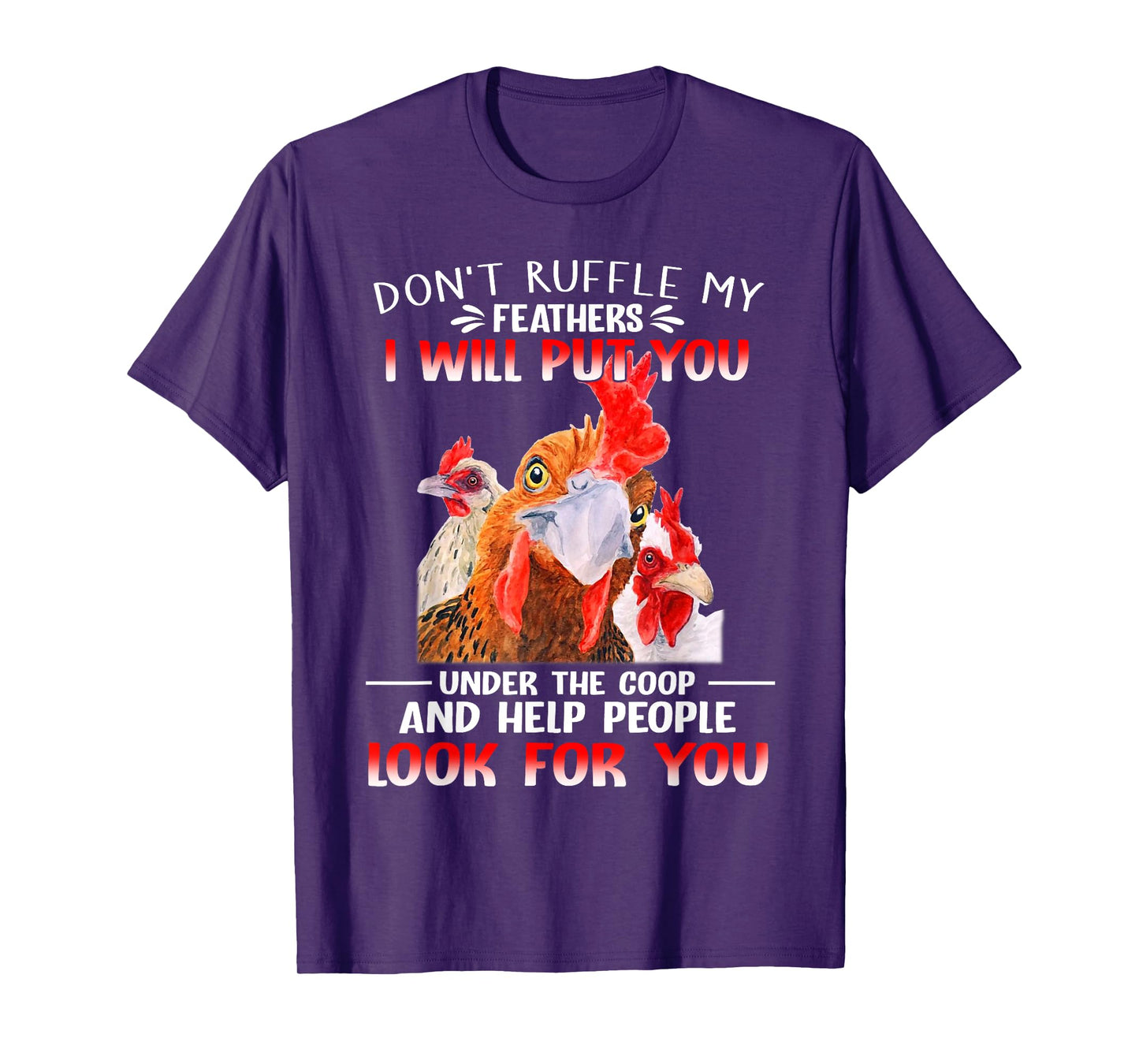 Don't Ruffle My Feathers I Will Put You Under Coop Chickens T-Shirt