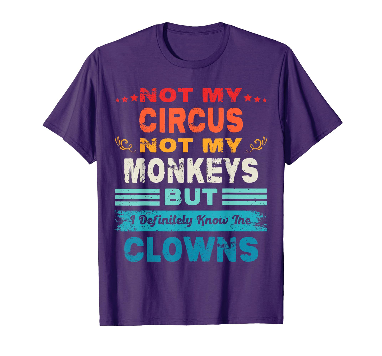 Not My Circus Not My Monkeys But I Definitely Know The Clown T-Shirt
