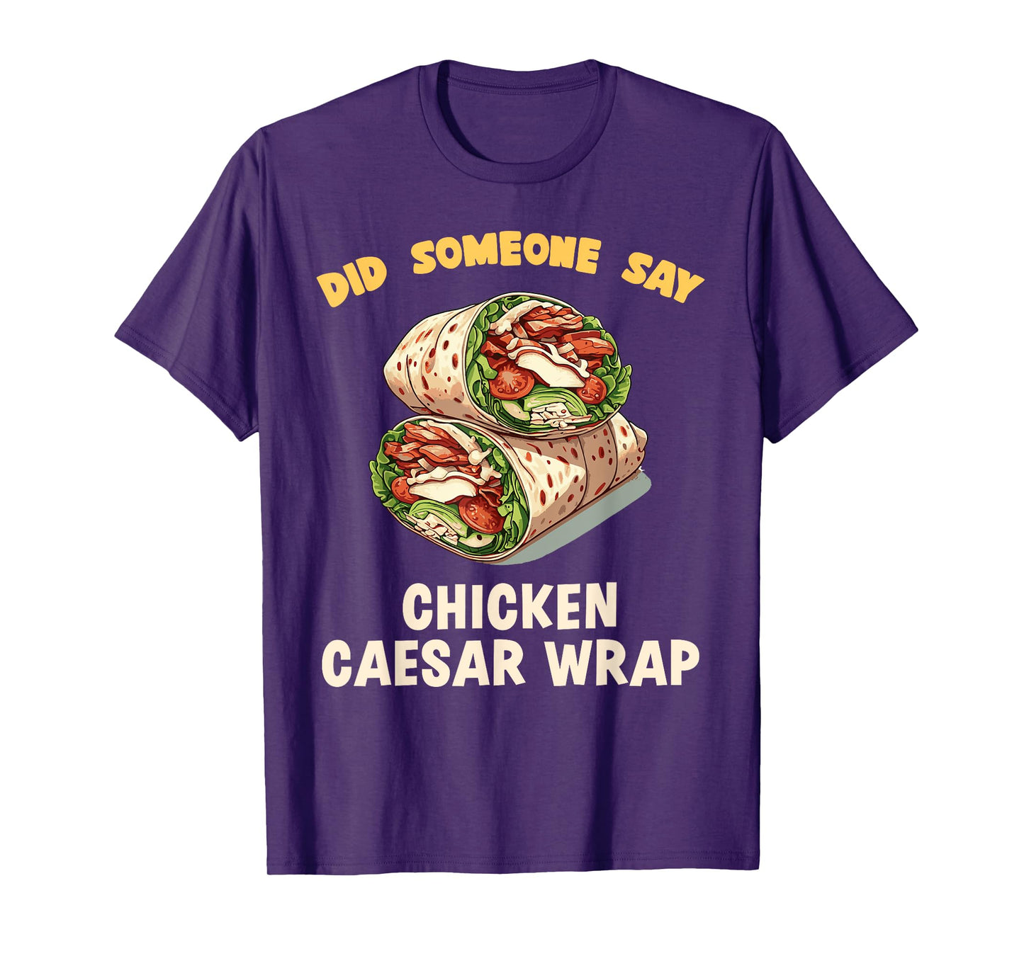 Did Someone Say Chicken Caesar Wrap Fast Food Temptation T-Shirt