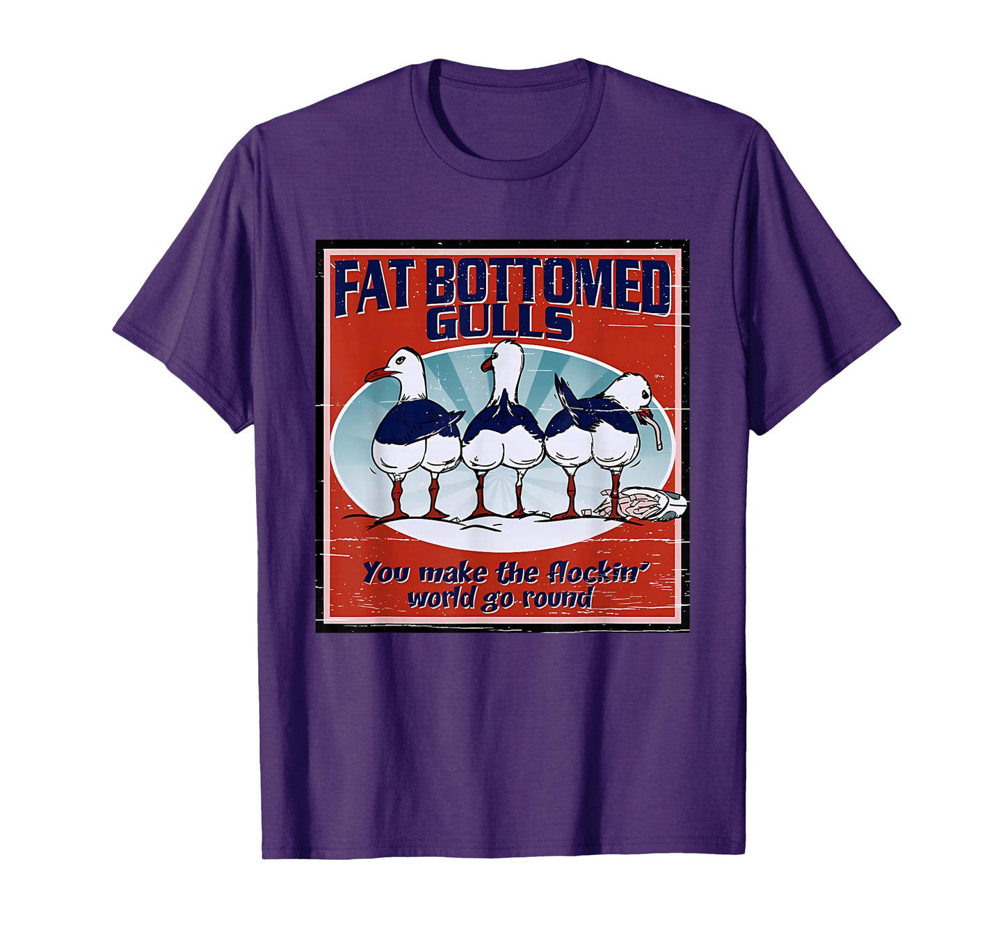 Fat Bottomed Gulls You Make The Flockin' World Go Round T-Shirt