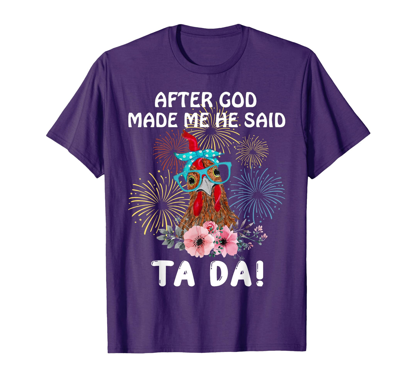 Chicken After God Made Me He Said Tada Funny T-Shirt