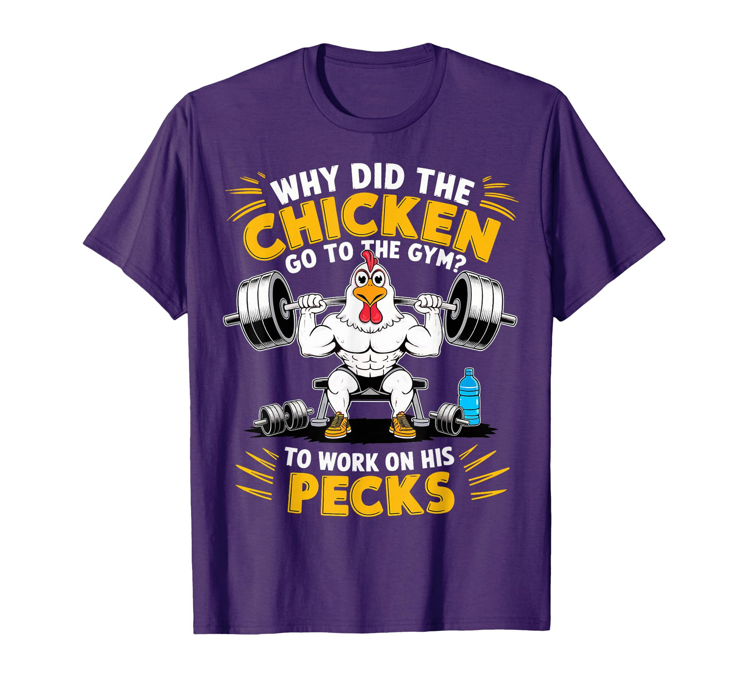 Why Did The Chicken Go To The Gym To Work On His Pecks T-Shirt