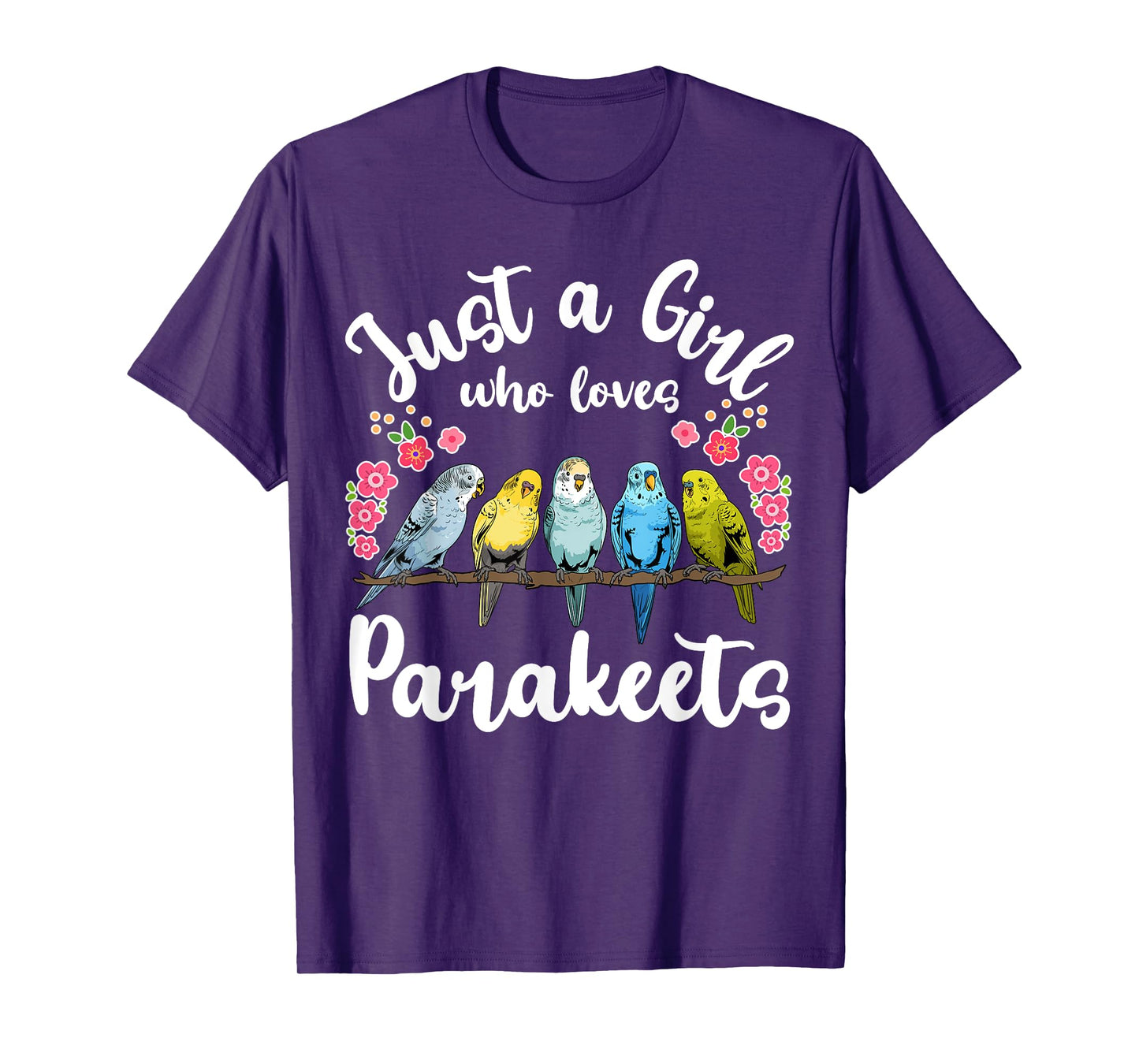 Parakeet Birds Just a Girl Who Loves Parakeets T-Shirt