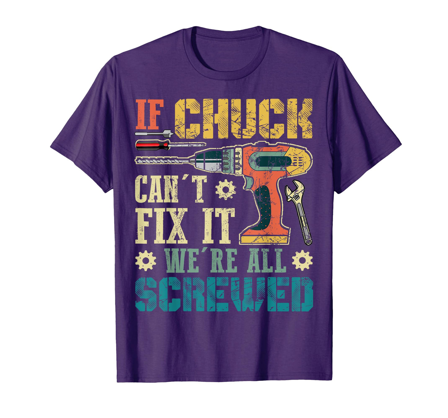 If Chuck Can't Fix it We're All Screwed Funny Fathers Gift T-Shirt