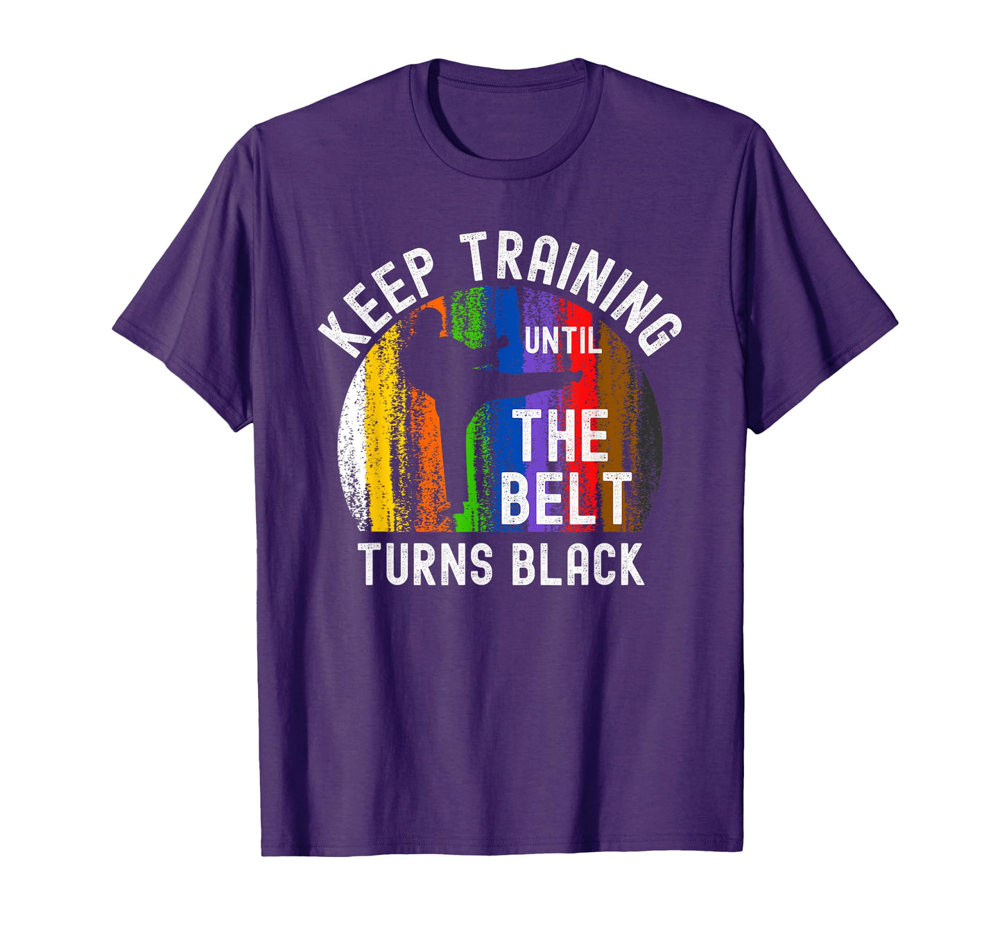 Keep Training Until Belt Turns Black Karate Taekwondo Judo T-Shirt
