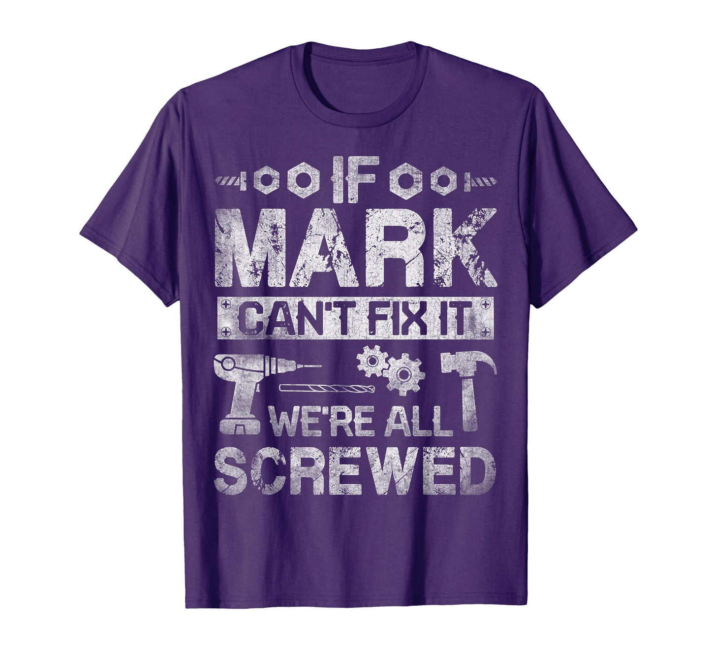 If Mark Can't Fix it We're All Screwed Funny Fathers Gift T-Shirt