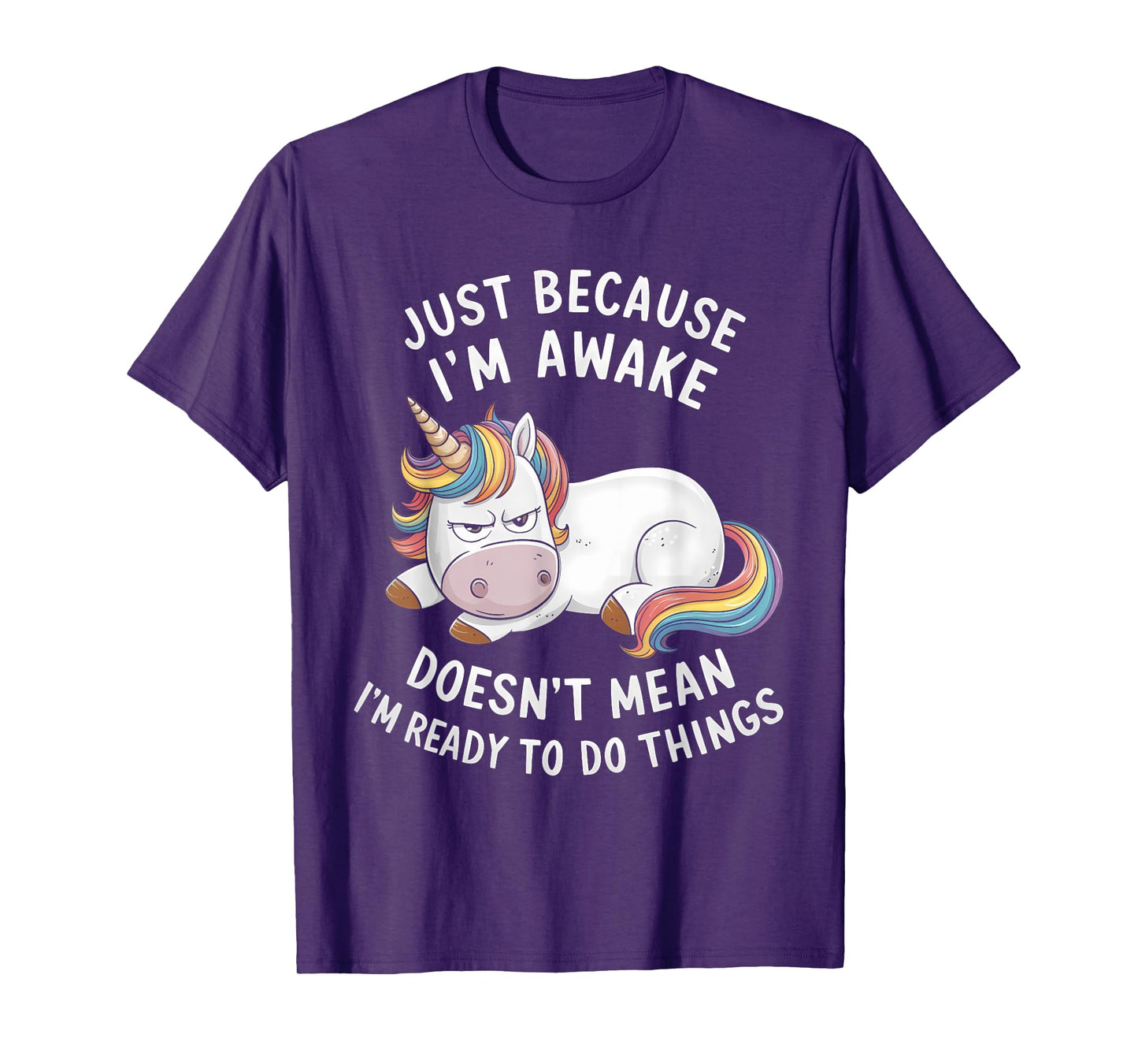 Funny Unicorn Just Because I'm Awake T-Shirt