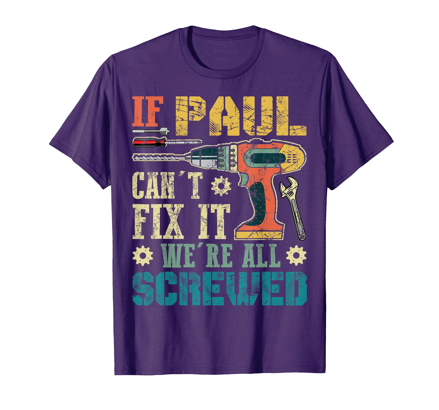 Mens If Paul Can't Fix it We're All Screwed Funny Fathers Gift T-Shirt