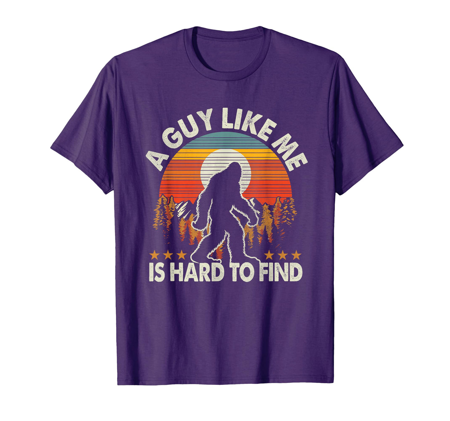 Funny Bigfoot A Guy Like Me is Hard to Forest Find T-Shirt