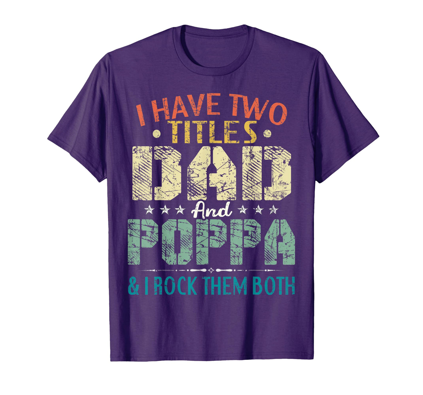 Mens I Have Two Titles Dad And Poppa Funny Fathers Day Gift T-Shirt