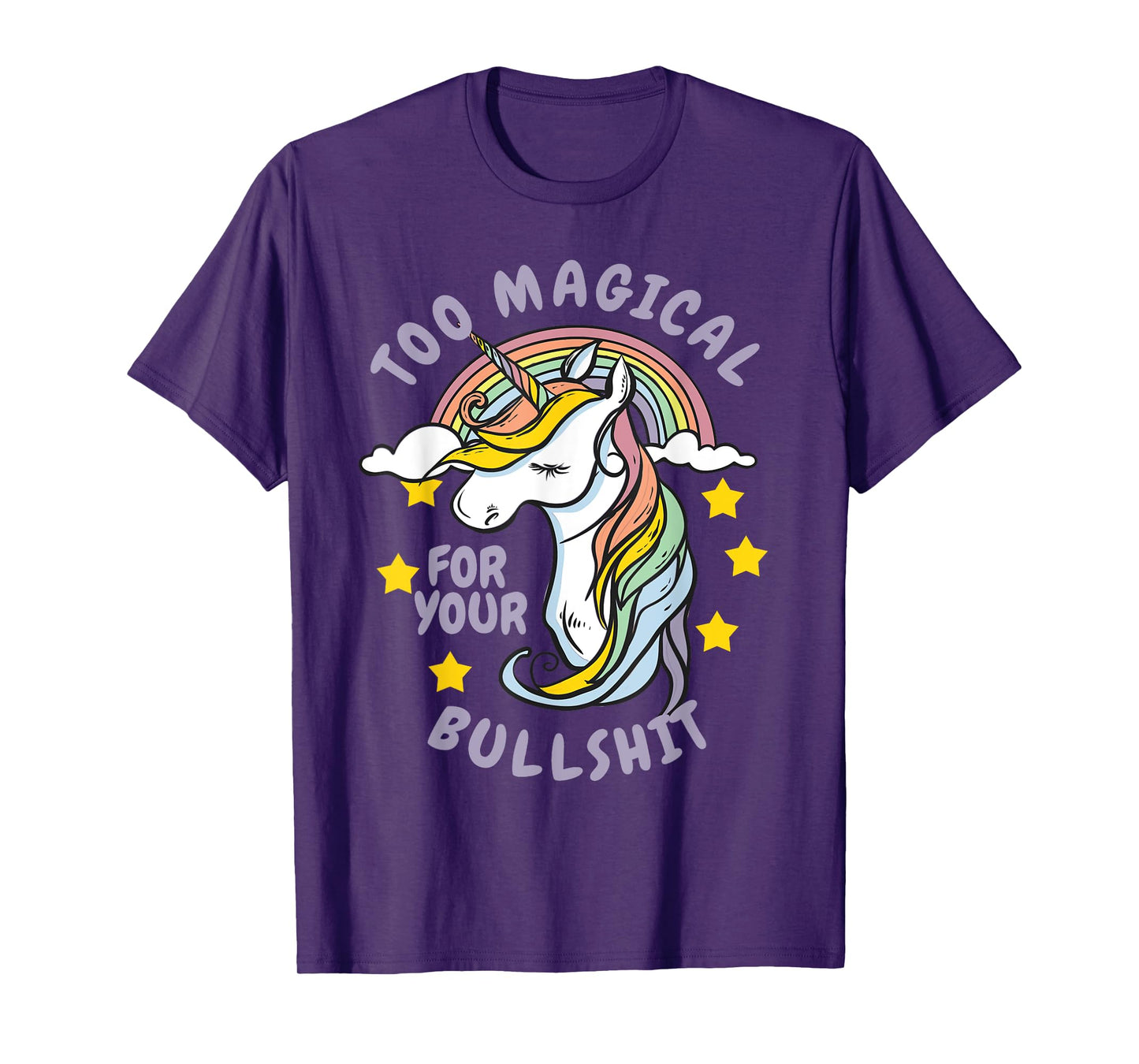 Too Magical For Your Bullshit Sarcastic Adult Humor Unicorn T-Shirt