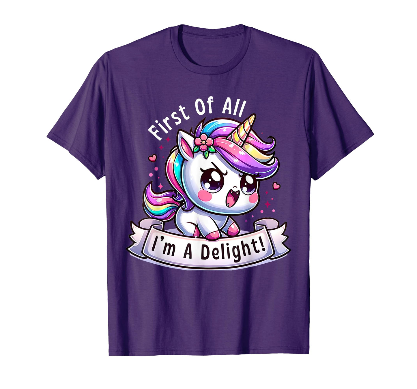 First Of All I'm A Delight Sarcastic Angry Unicorn Unicorns T-Shirt