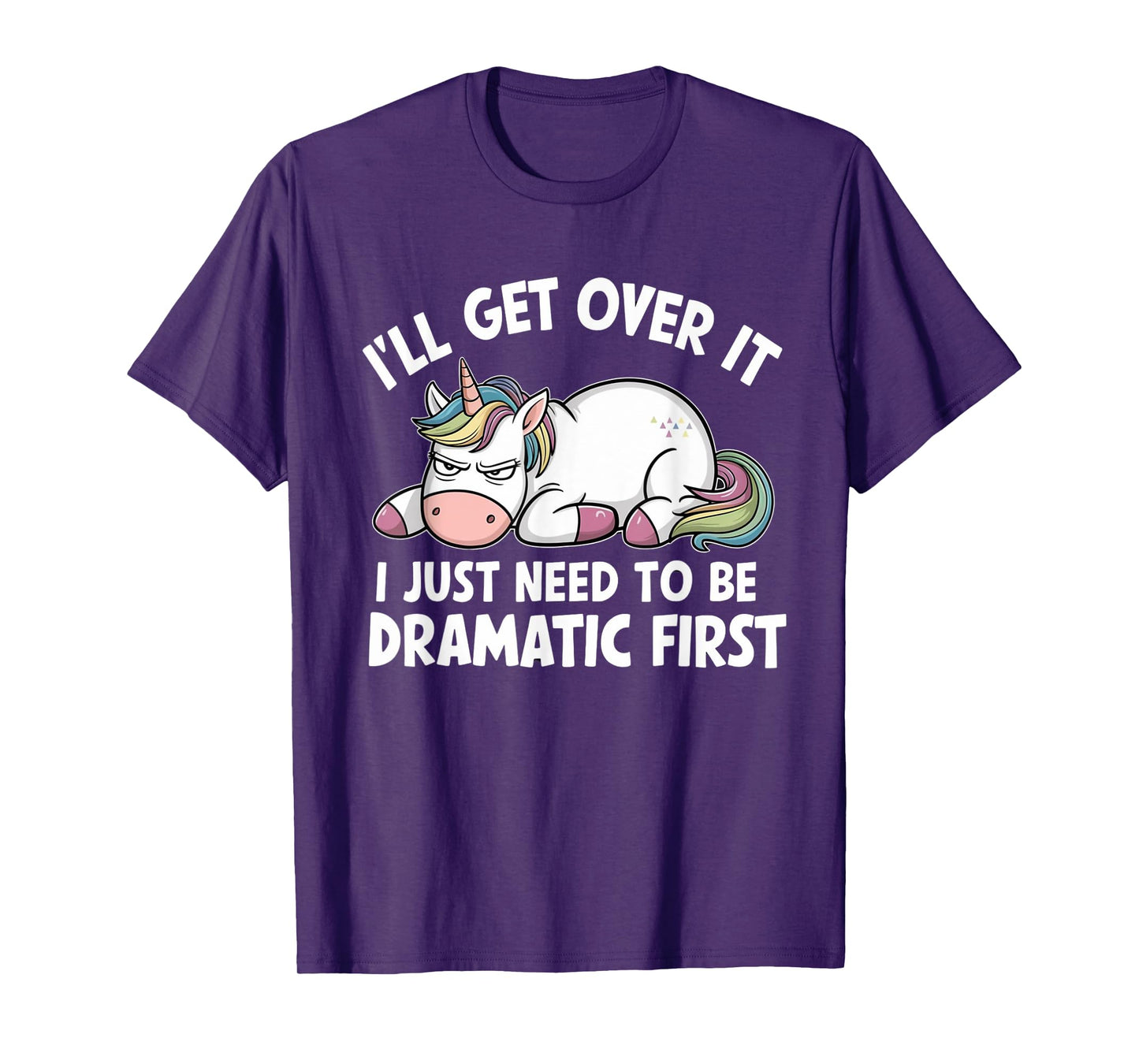 Unicorn I'll Get Over It I Just Need To Be Dramatic First T-Shirt