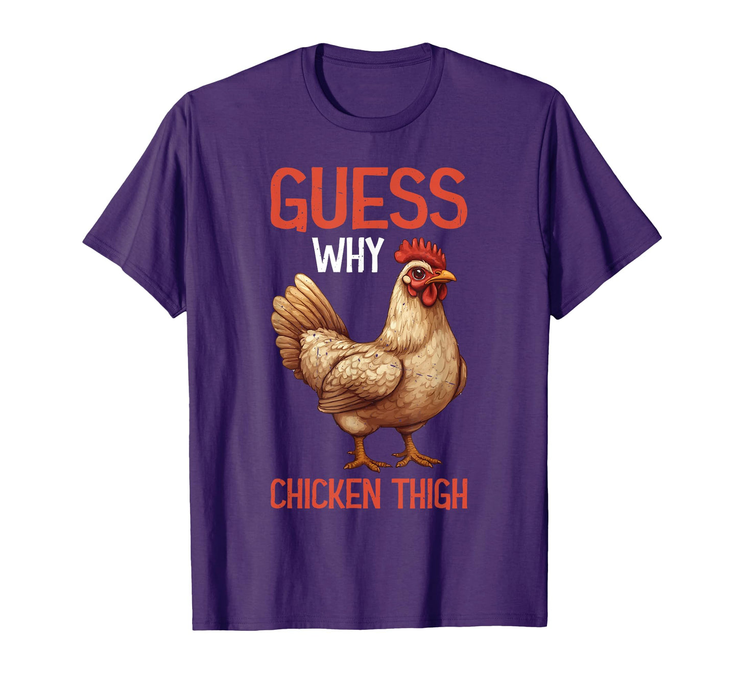 Guess Why Chicken Thigh Poultry Joke Food - T-Shirt