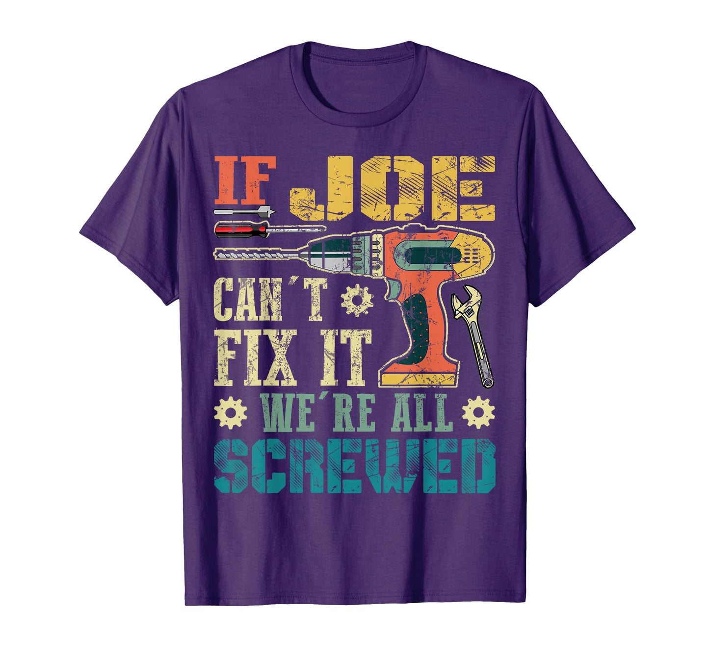 If Joe Can't Fix it We're All Screwed Funny Fathers Gift T-Shirt