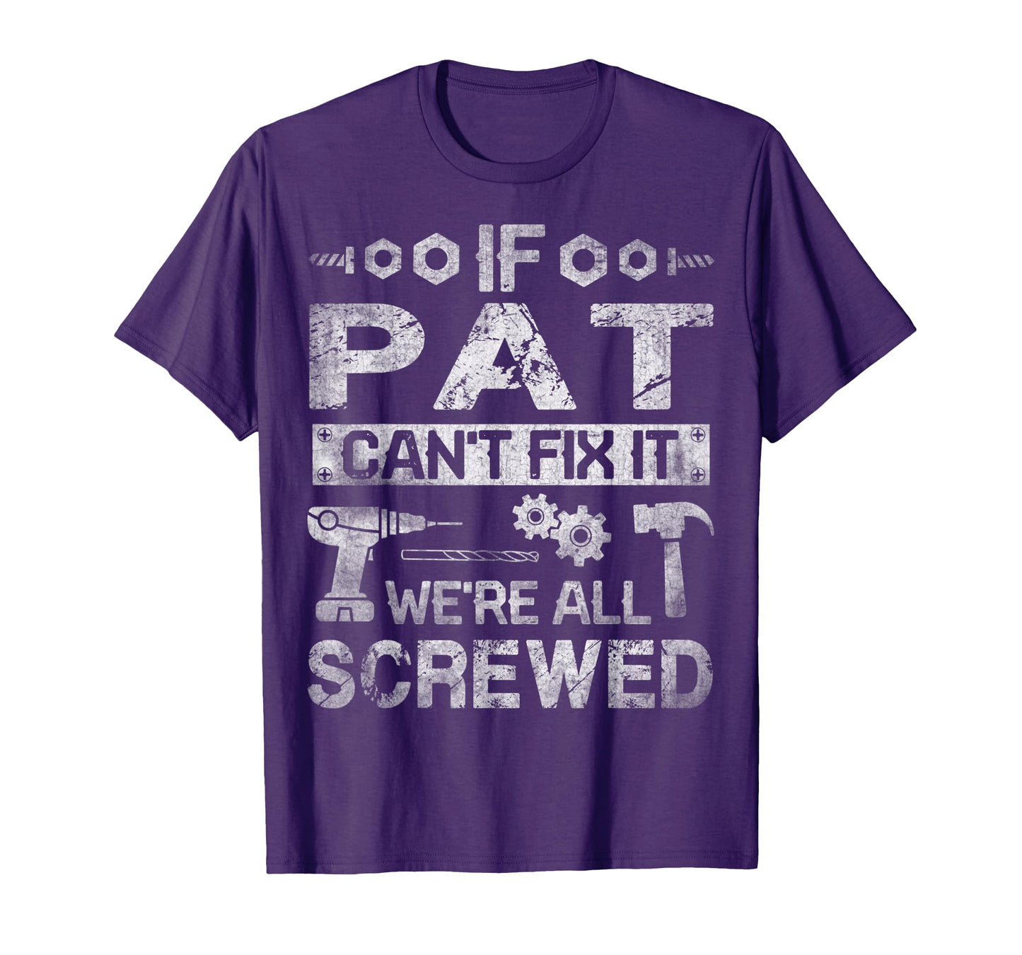 Mens If Pat Can't Fix it We're All Screwed Funny Fathers Gift T-Shirt