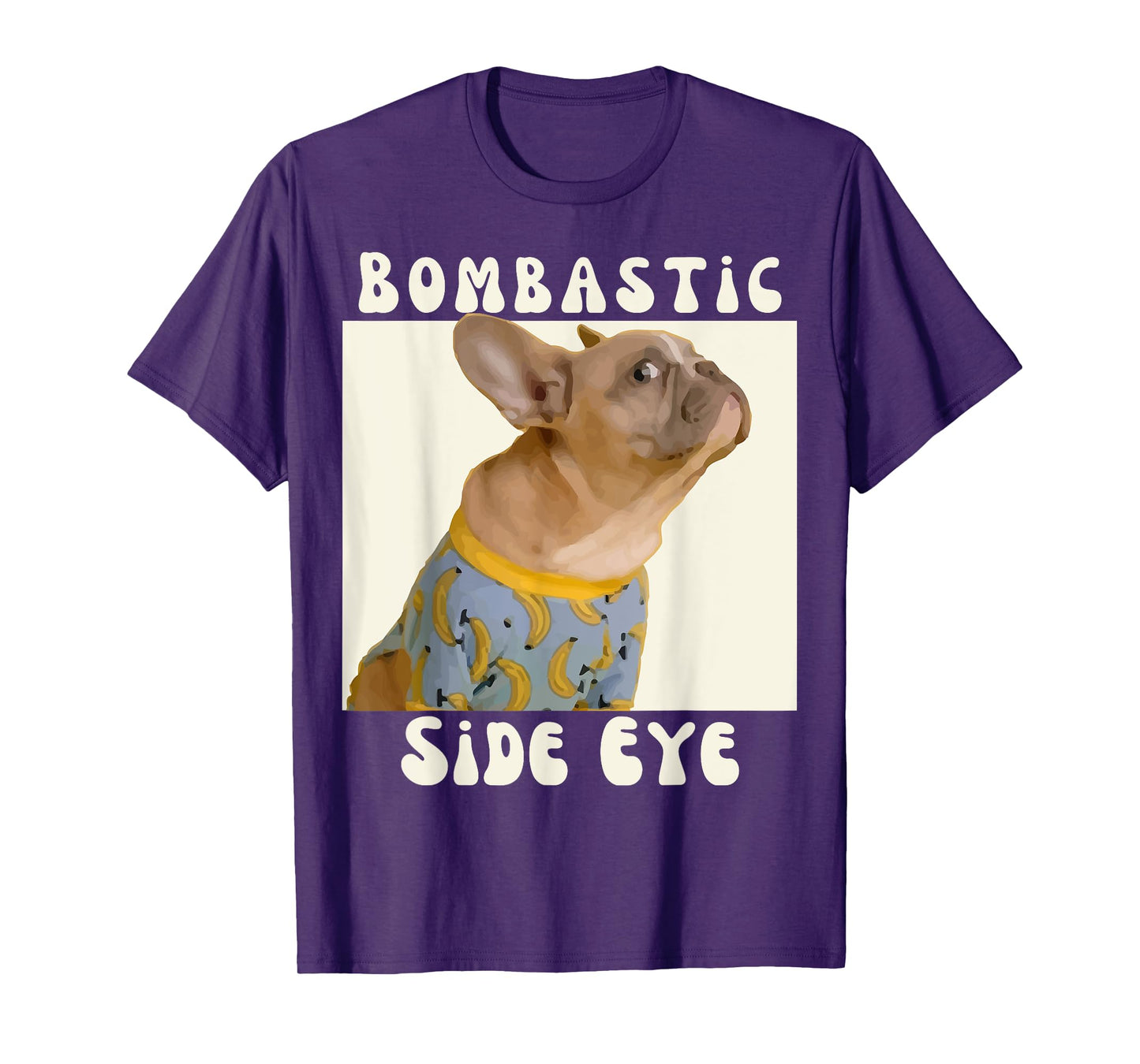 Funny French Bulldog Sarcastic Saying Bombastic Side Eye T-Shirt